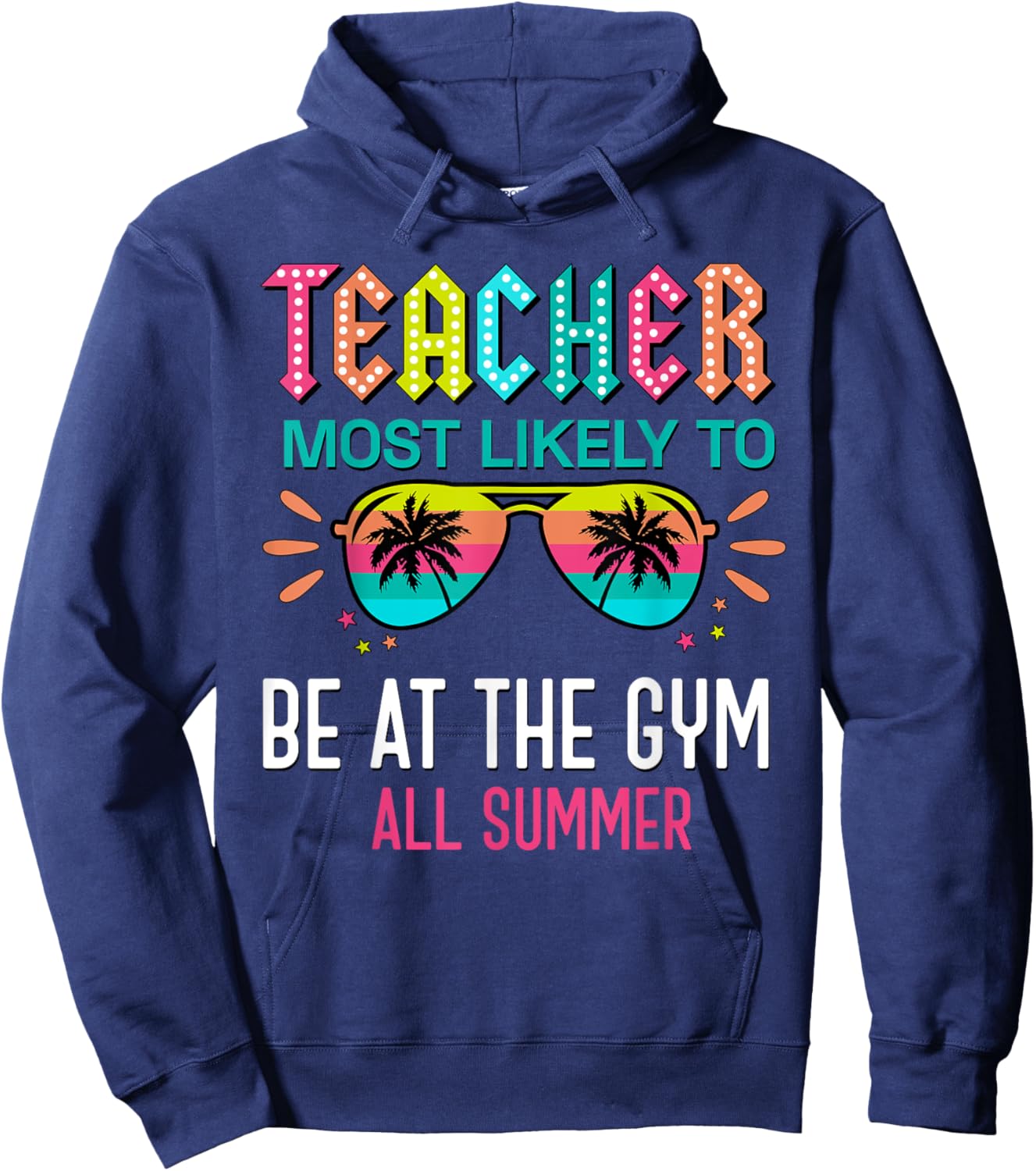Teacher Most Likely To Be At The Gym All Summer Men Women Hoodie - Hoodie | Navy