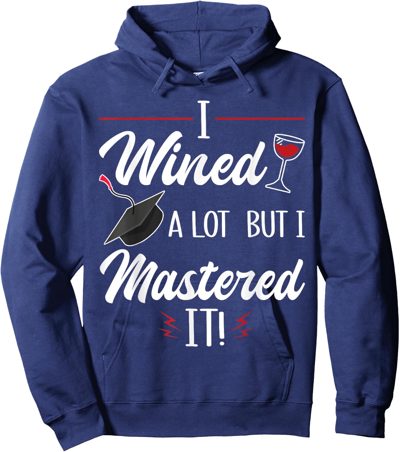 I Wined A Lot But I Mastered It Funny College Graduation Hoodie - Hoodie | Navy