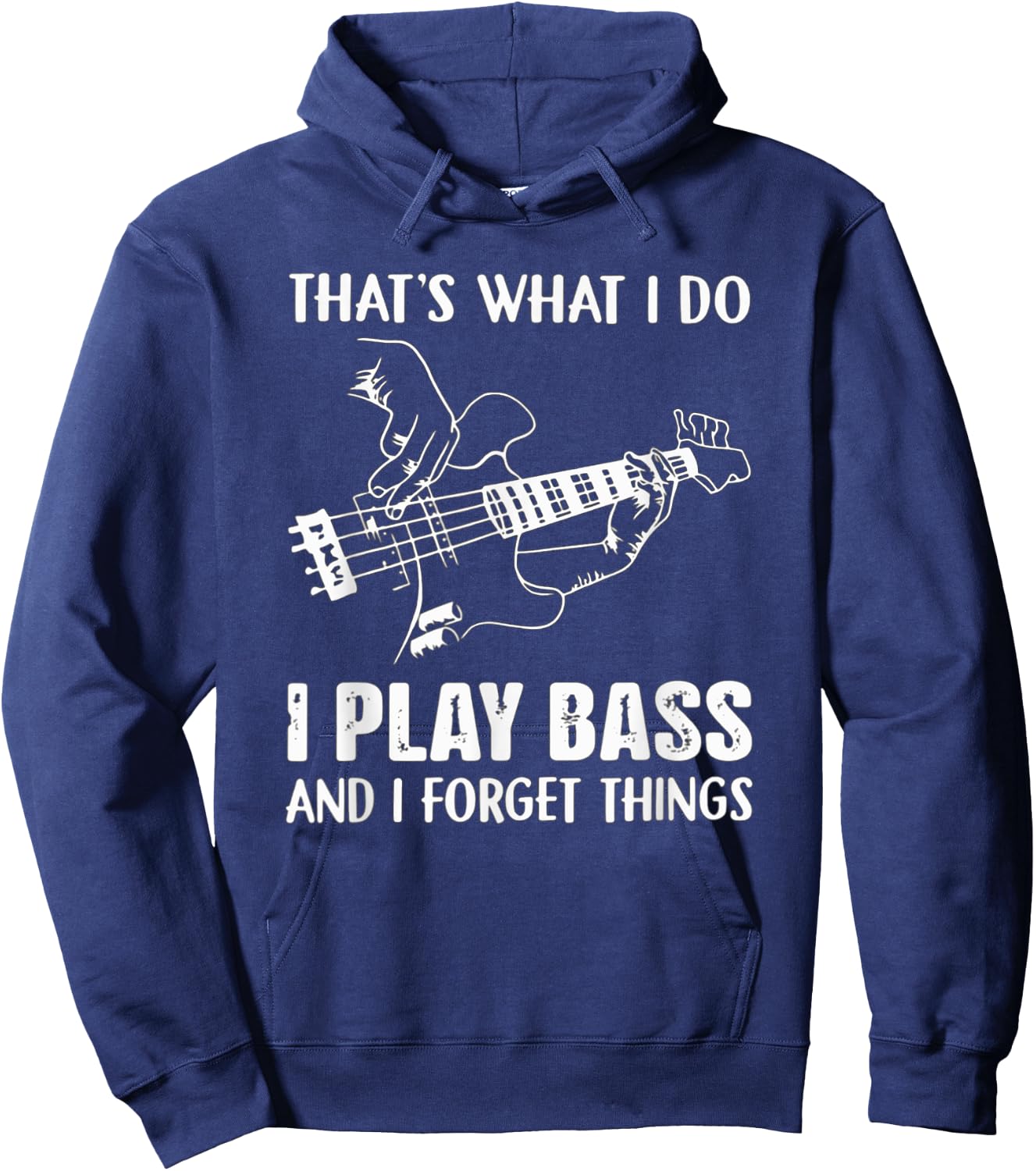 That's What I Do I Play Bass And I Forget Things Guitarist Hoodie - Hoodie | Navy