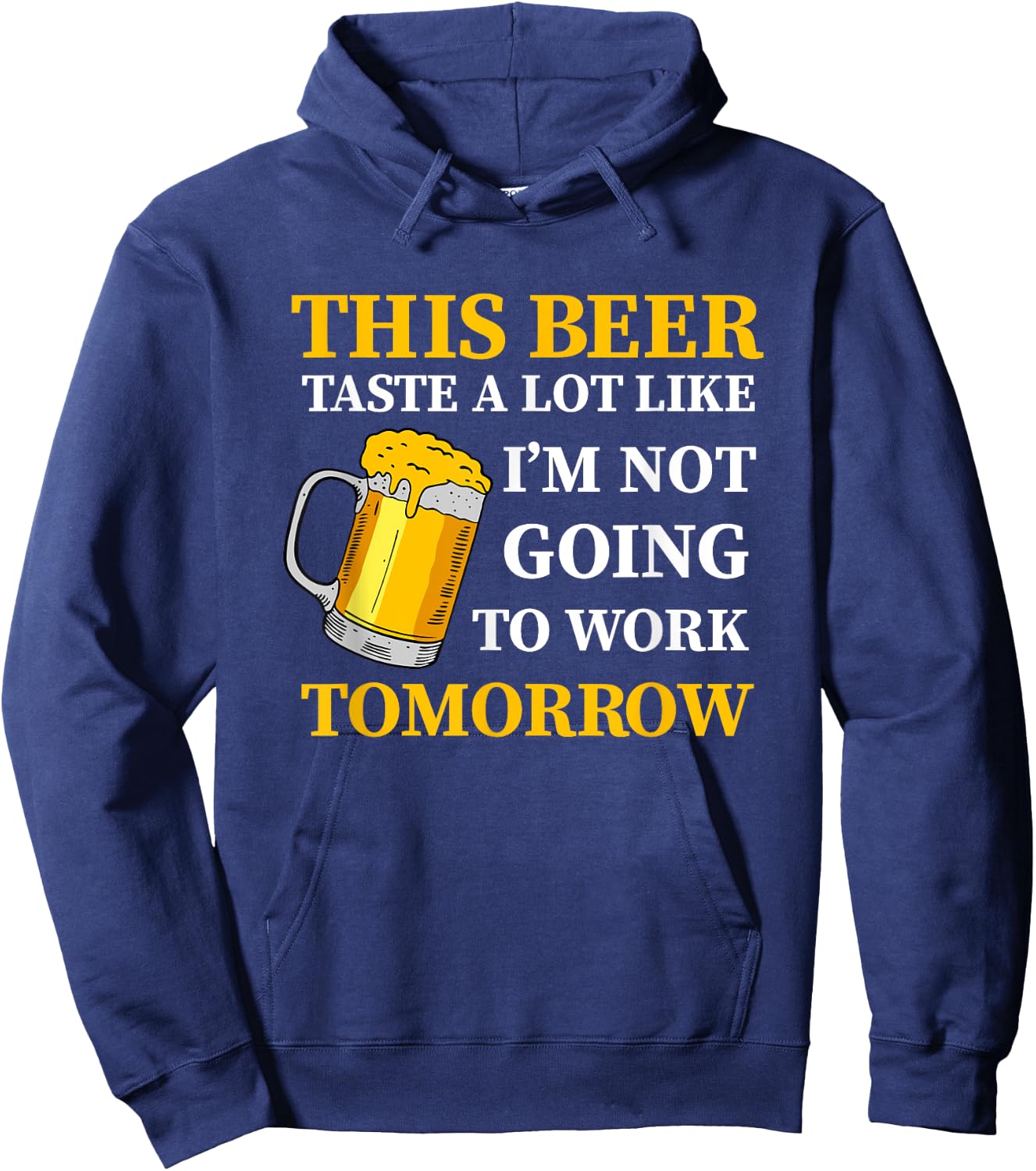 This Beer Taste A Lot Like I'm Not Going To Work Tomorrow Hoodie - Hoodie | Navy