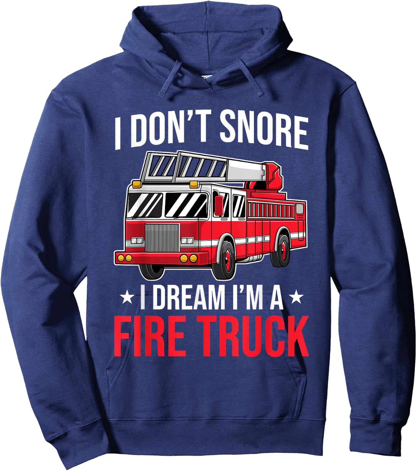 I Don't Snore I Dream I'm a Fire Truck - Firefighter Gift Hoodie - Hoodie | Navy