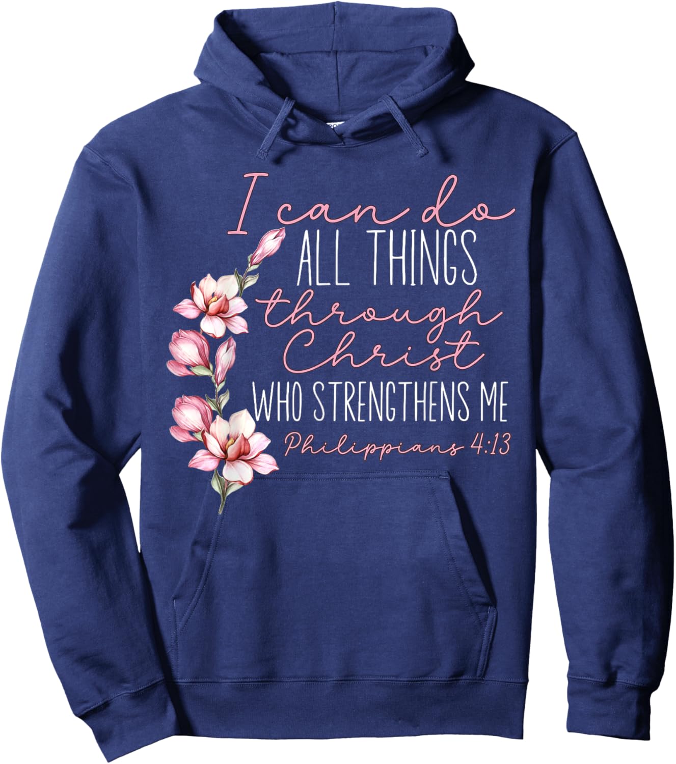 Christian I Can Do All Things Through Christ Flower Faith Hoodie - Hoodie | Navy