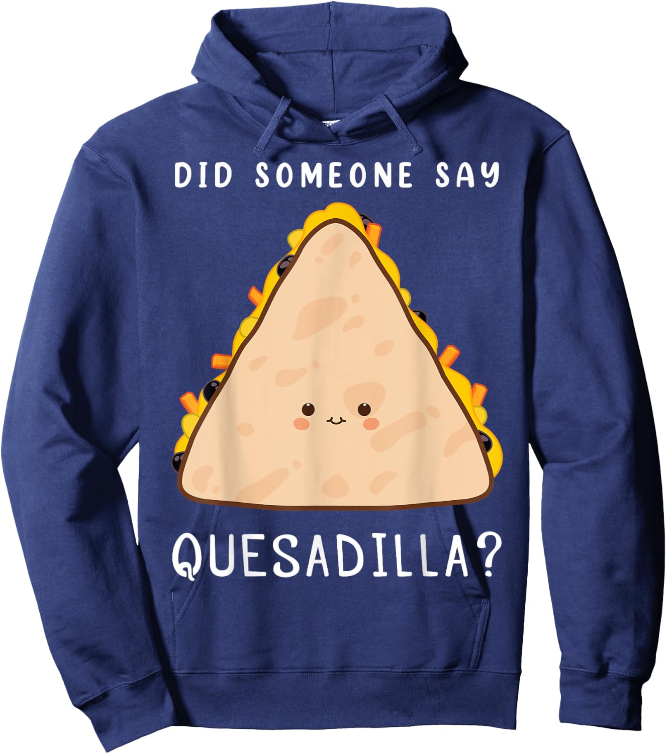 Funny Mexican Food Lover Did Someone Say Quesadilla Hoodie - Hoodie | Navy