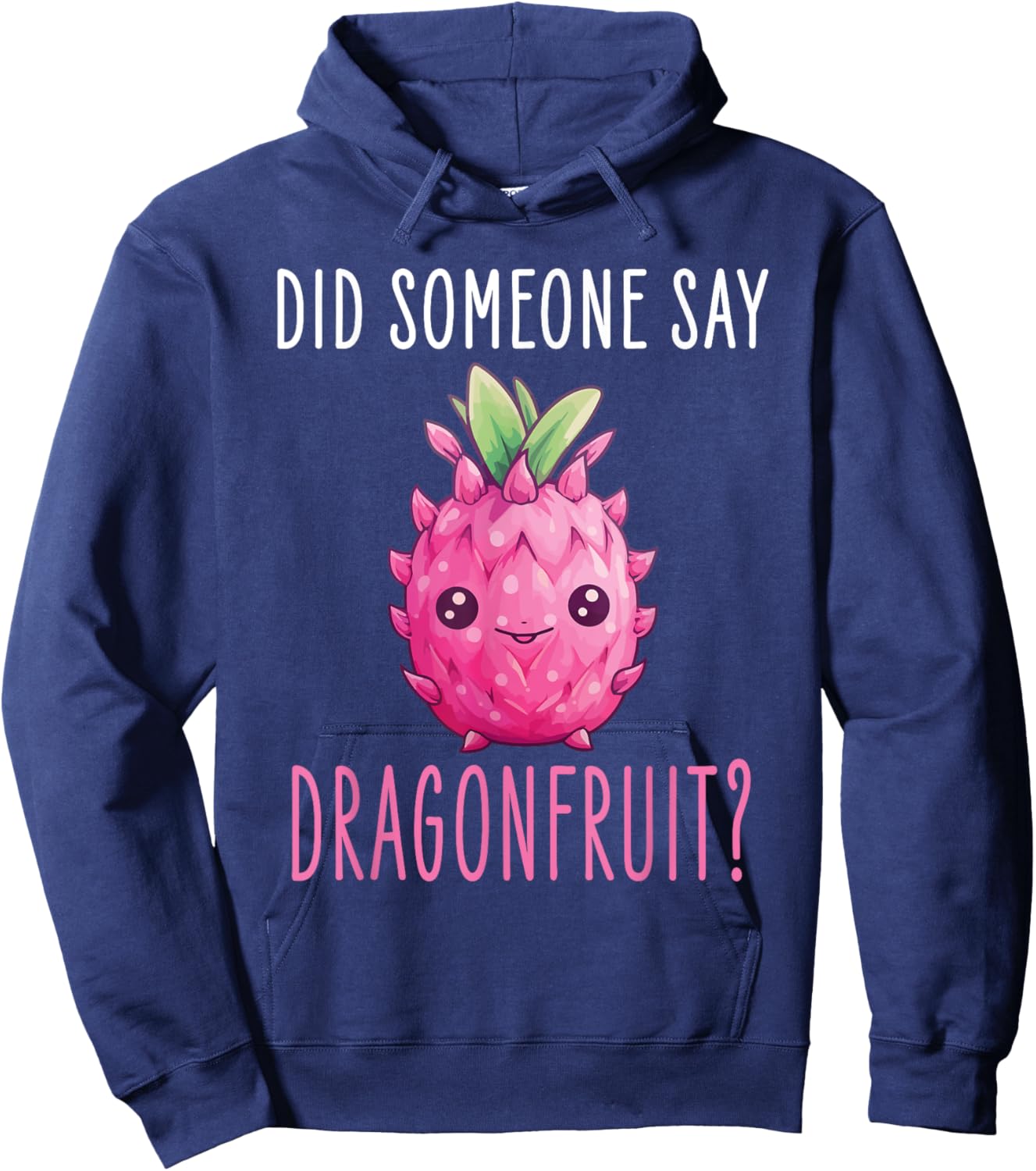 Dragonfruit Kawaii Food Design - Did someone say Dragonfruit Hoodie - Hoodie | Navy