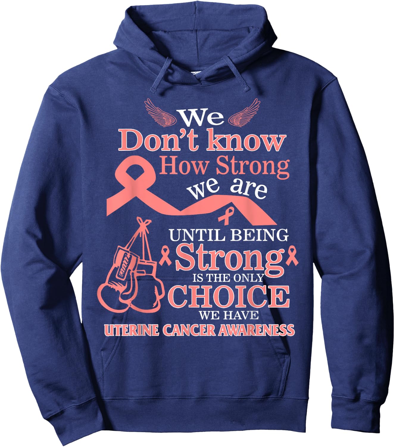Uterine Cancer Awareness Being Strong Is The Only Choice Hoodie - Hoodie | Navy