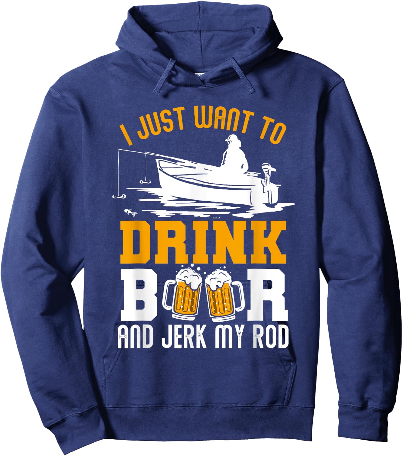 I Just Want To Drink Beer And Jerk My Rod Funny Fishing Gift Hoodie - Hoodie | Navy