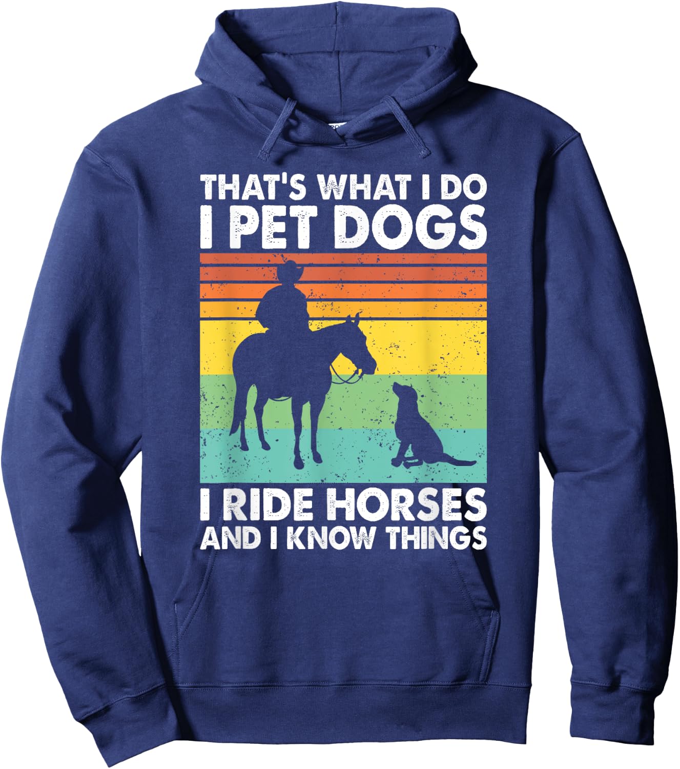 That's What I Do I Pet Dogs I Ride Horses & I Know Things Hoodie - Hoodie | Navy
