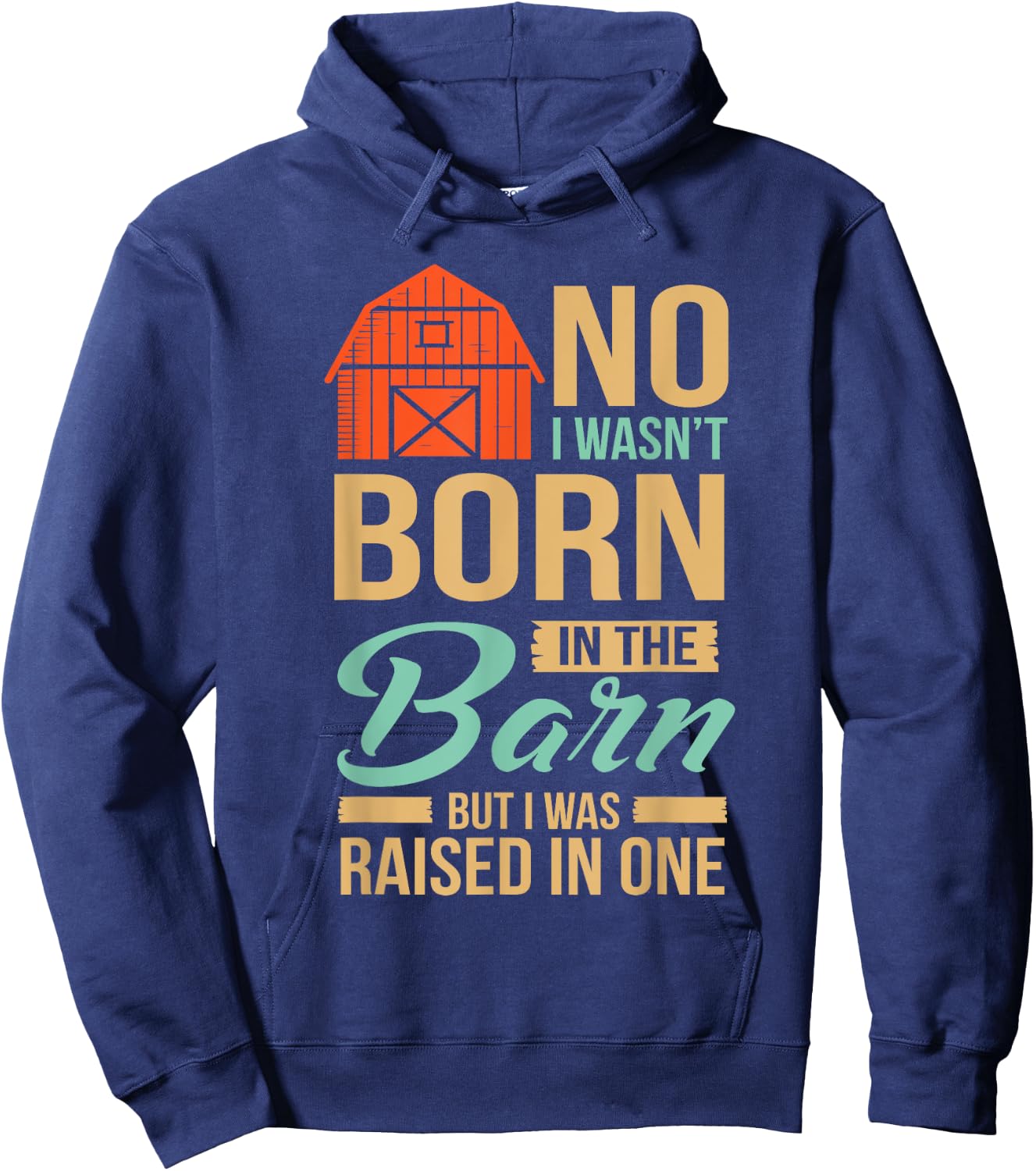 No I Wasn't Born In The Barn I was Raised In One Hoodie - Hoodie | Navy