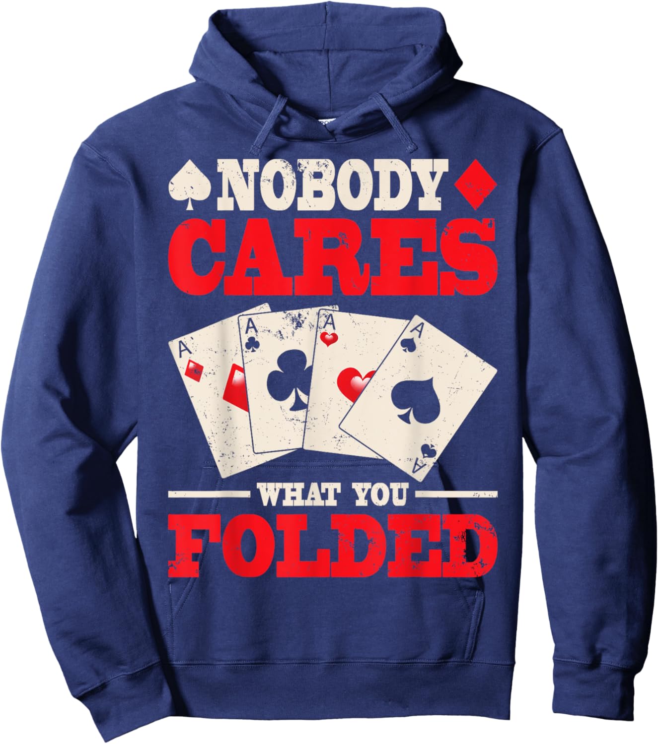 Nobody Cares What You Folded Shirt, Poker Shirt Poker Gift Hoodie - Hoodie | Navy