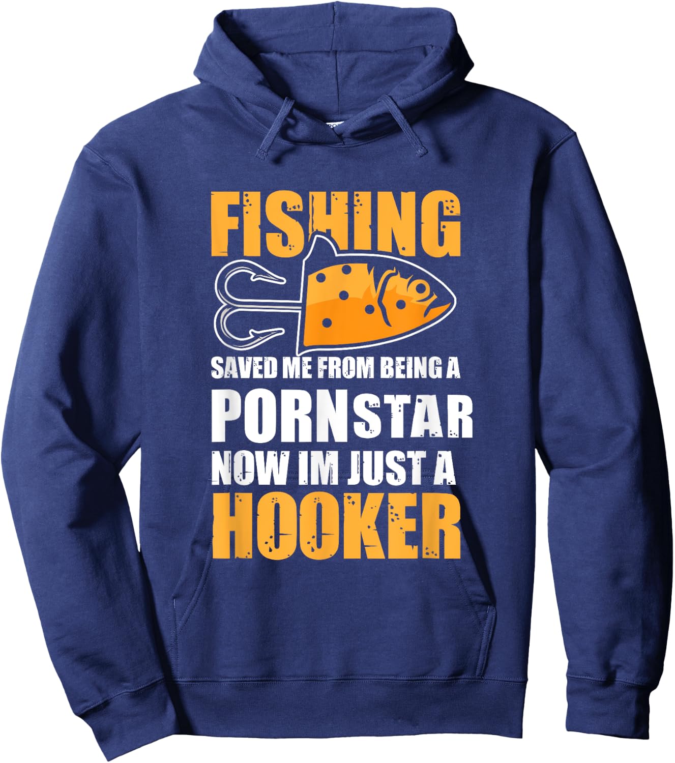 Fishing Saved Me from Being A Pornstar Now Im Just A Hooker Hoodie - Hoodie | Navy