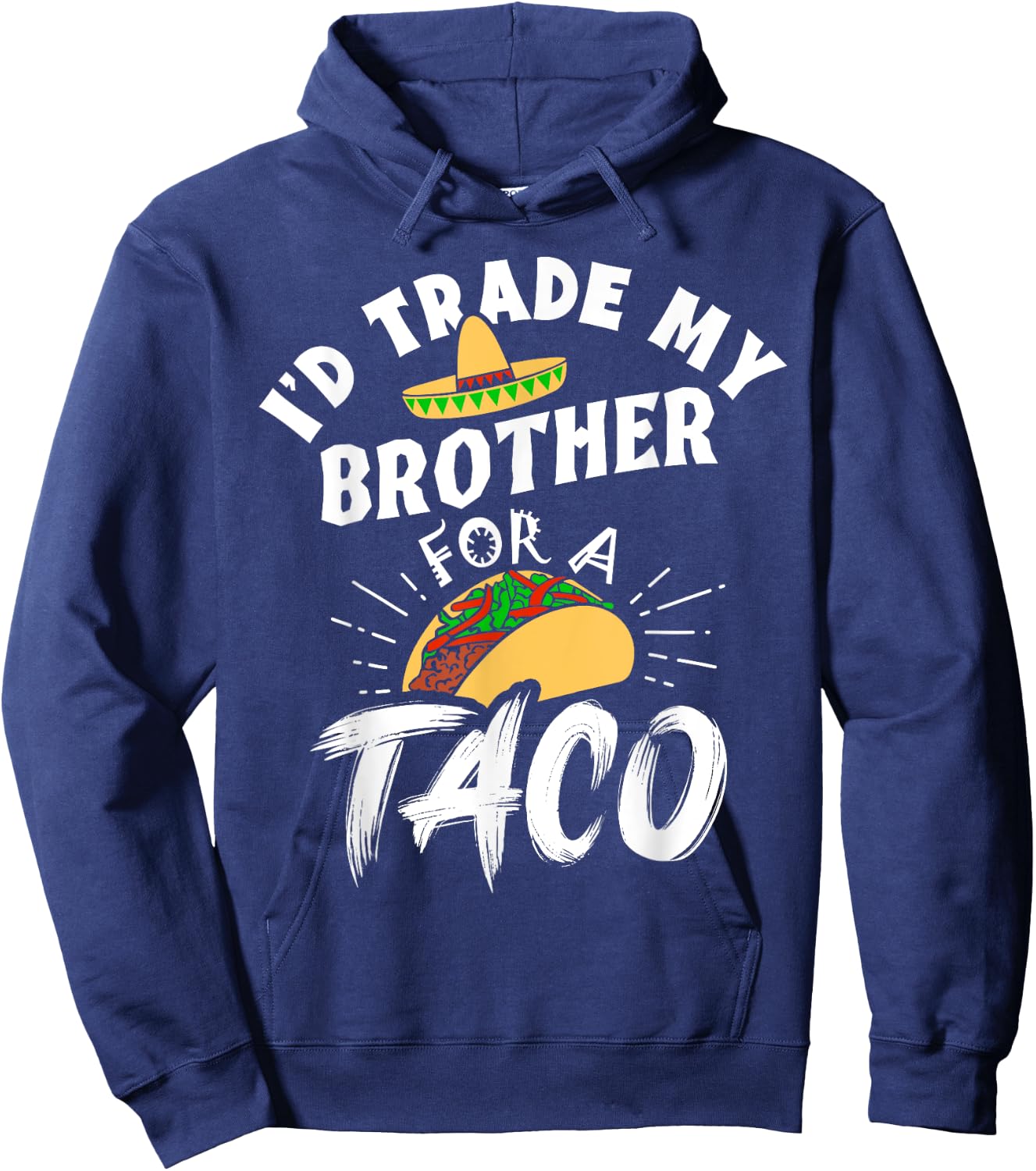 I'd Trade My Brother For A Taco Funny Tacos Hoodie - Hoodie | Navy