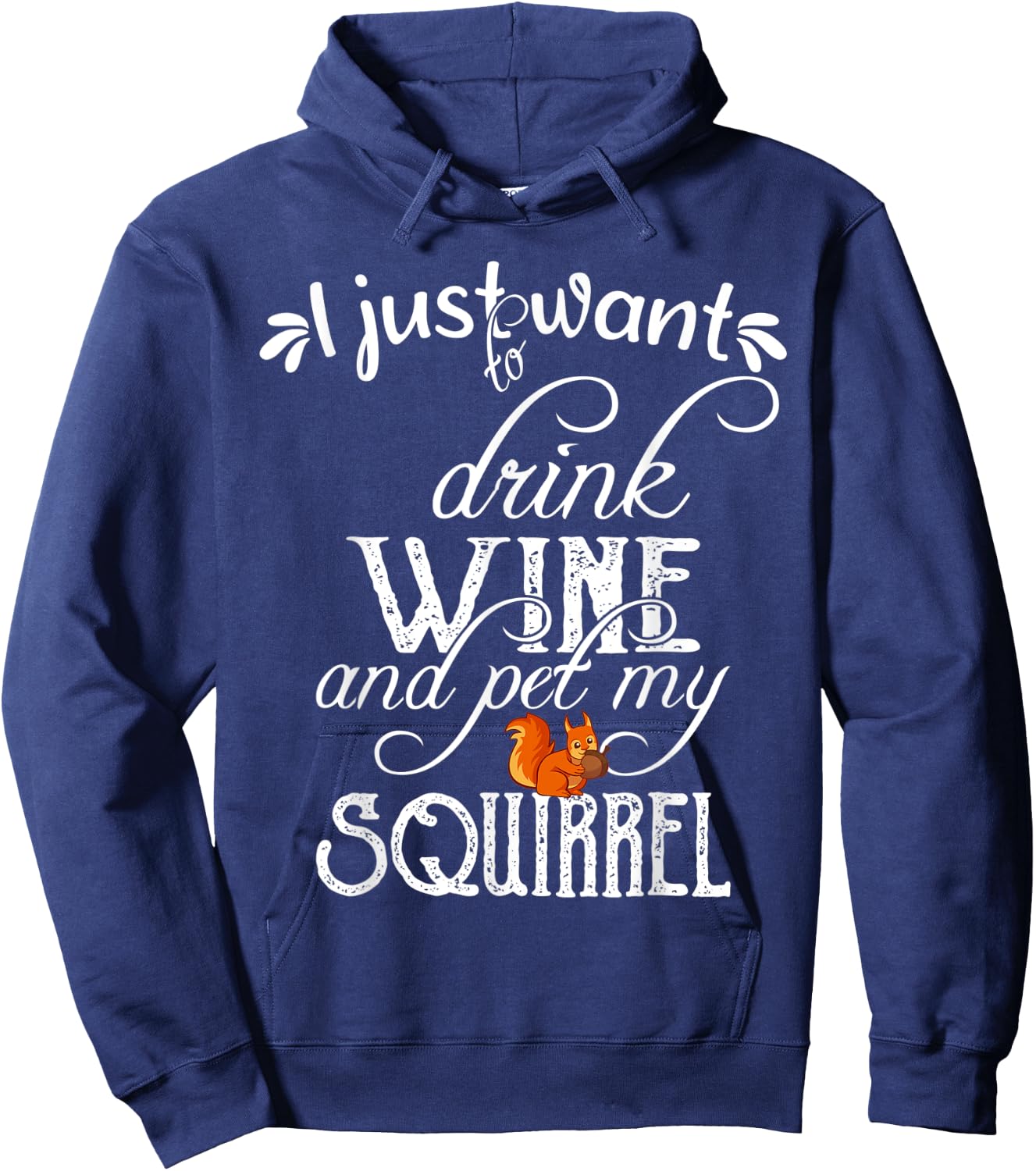 I Just Want to Drink Wine and Pet My Squirrel Gift Hoodie - Hoodie | Navy