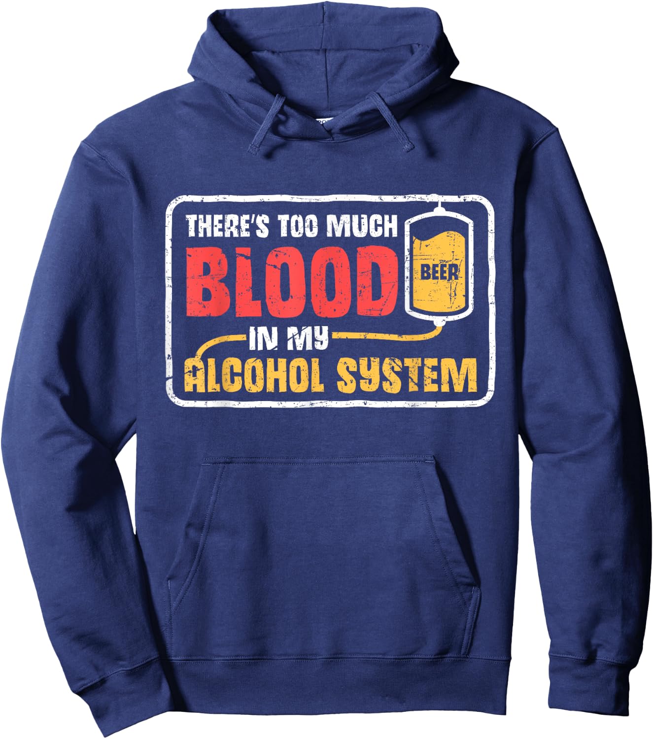 Too Much Blood In My Alcohol System Drunk Beer Lover Hoodie - Hoodie | Navy