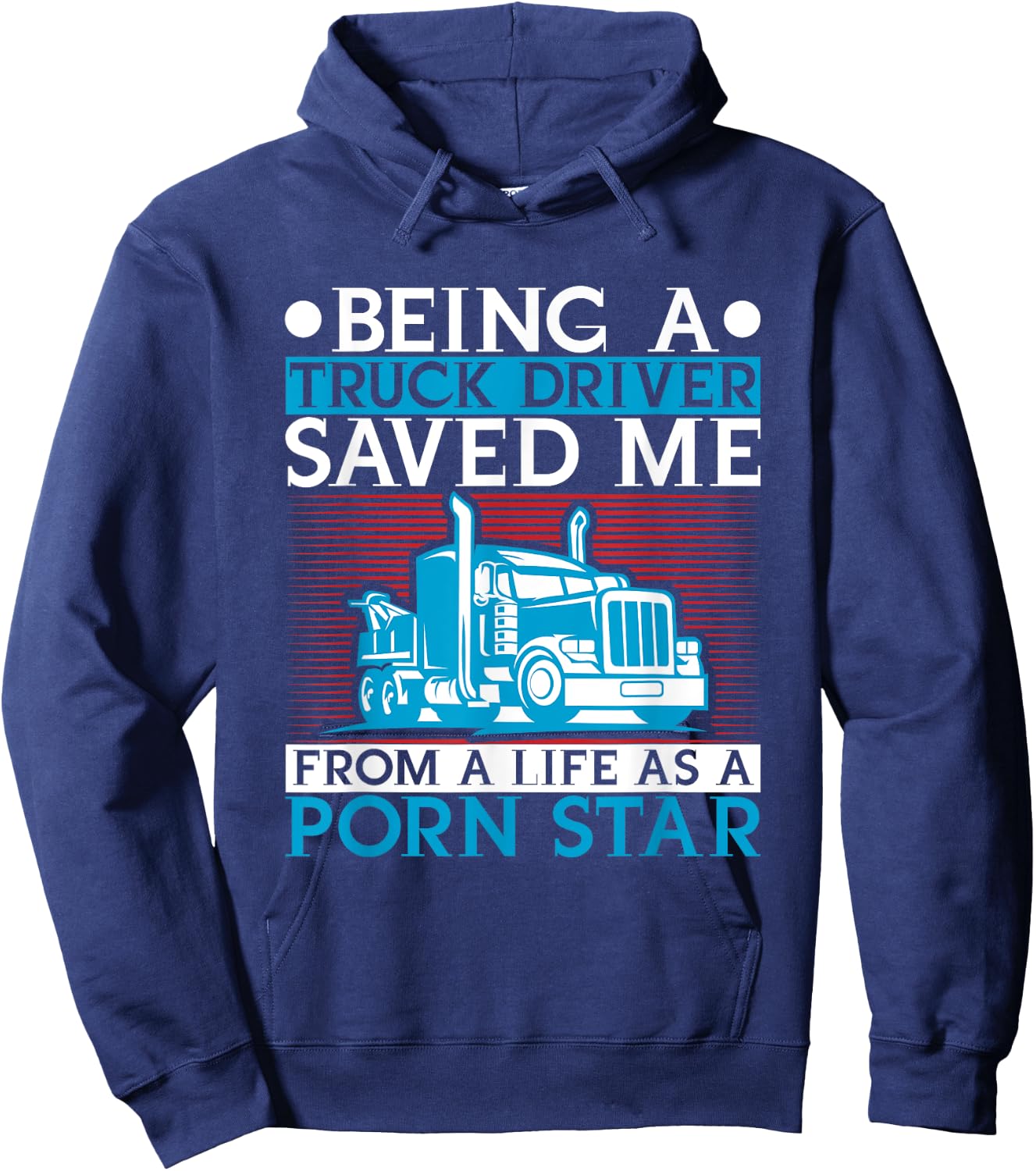 Being A Trucker Saved Me From Life As A Porn Star Driver Hoodie - Hoodie | Navy