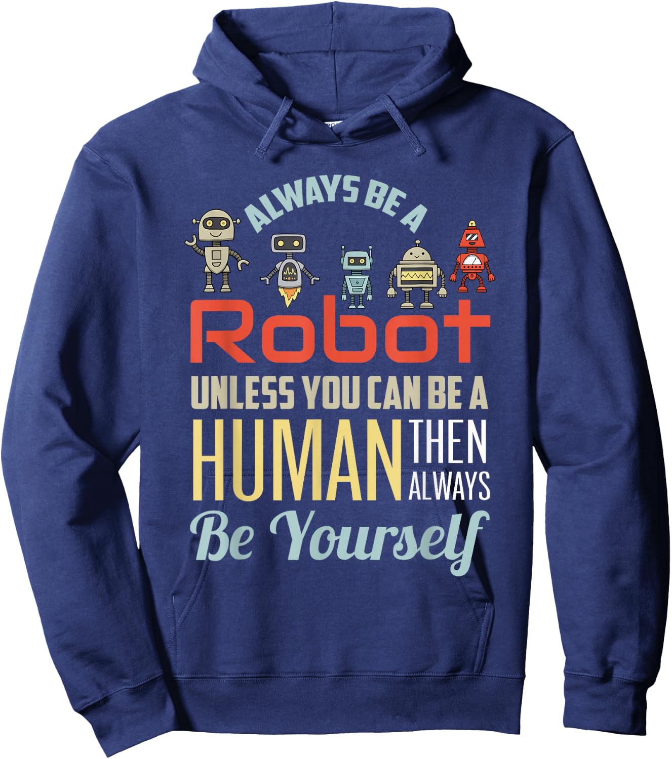 Funny Always Be A Robot Unless You Can Be A Human Robotics Hoodie - Hoodie | Navy