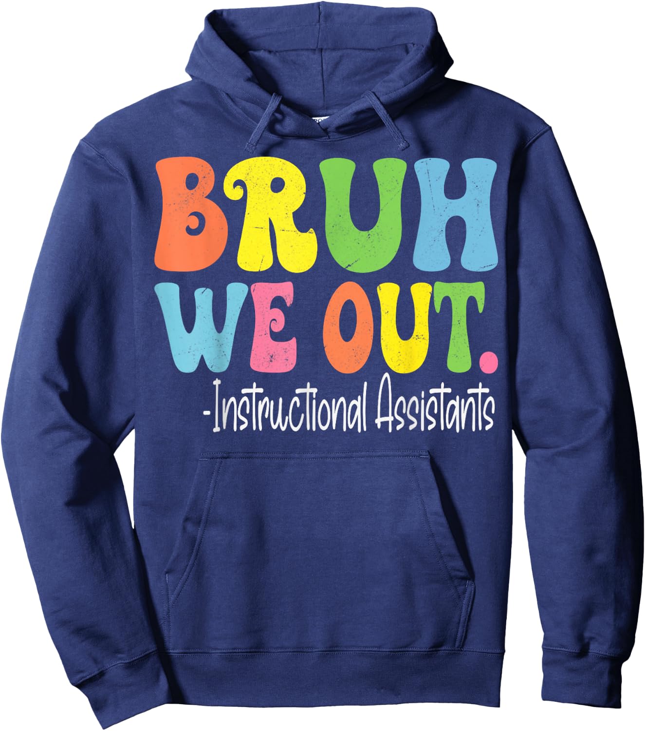 Bruh We Out Instructional Assistants Last Day Of School Hoodie - Hoodie | Navy