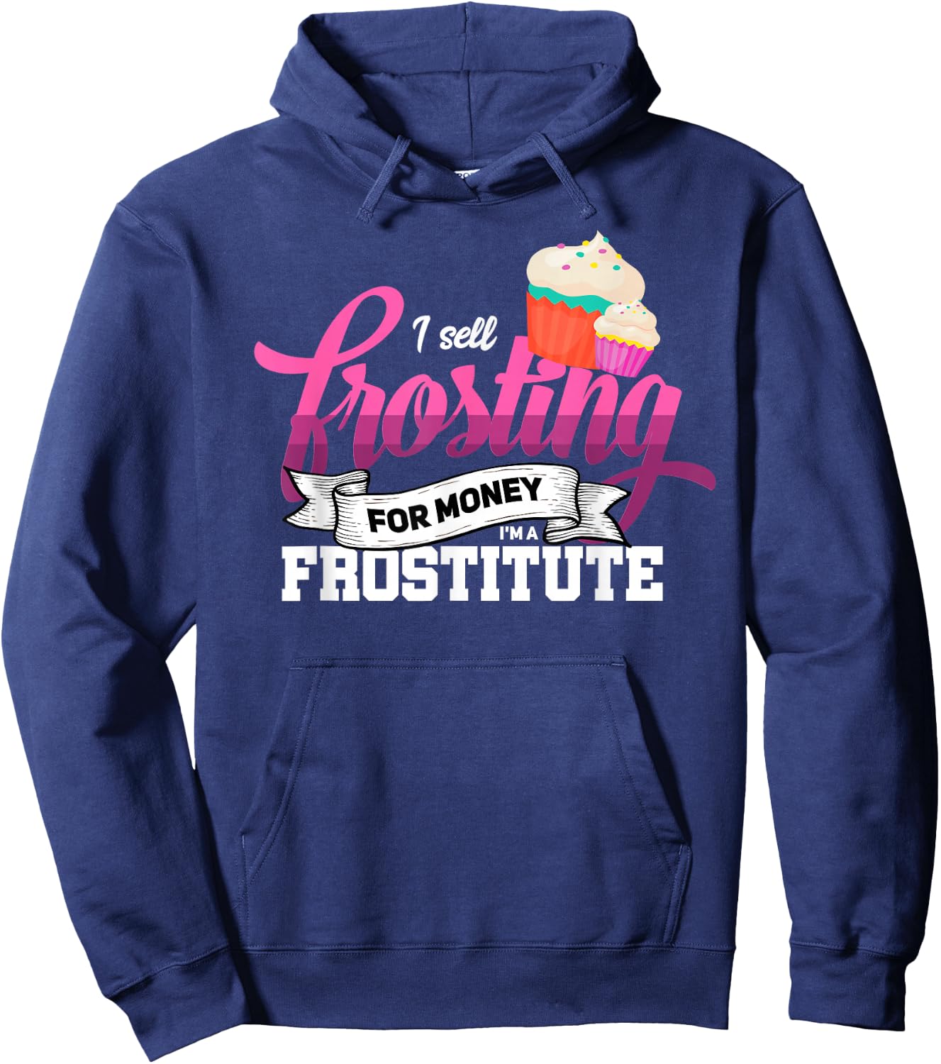 Funny I'm Frostitute Cake Decorator Pastry Chef Baking Girl Hoodie - Hoodie | Navy