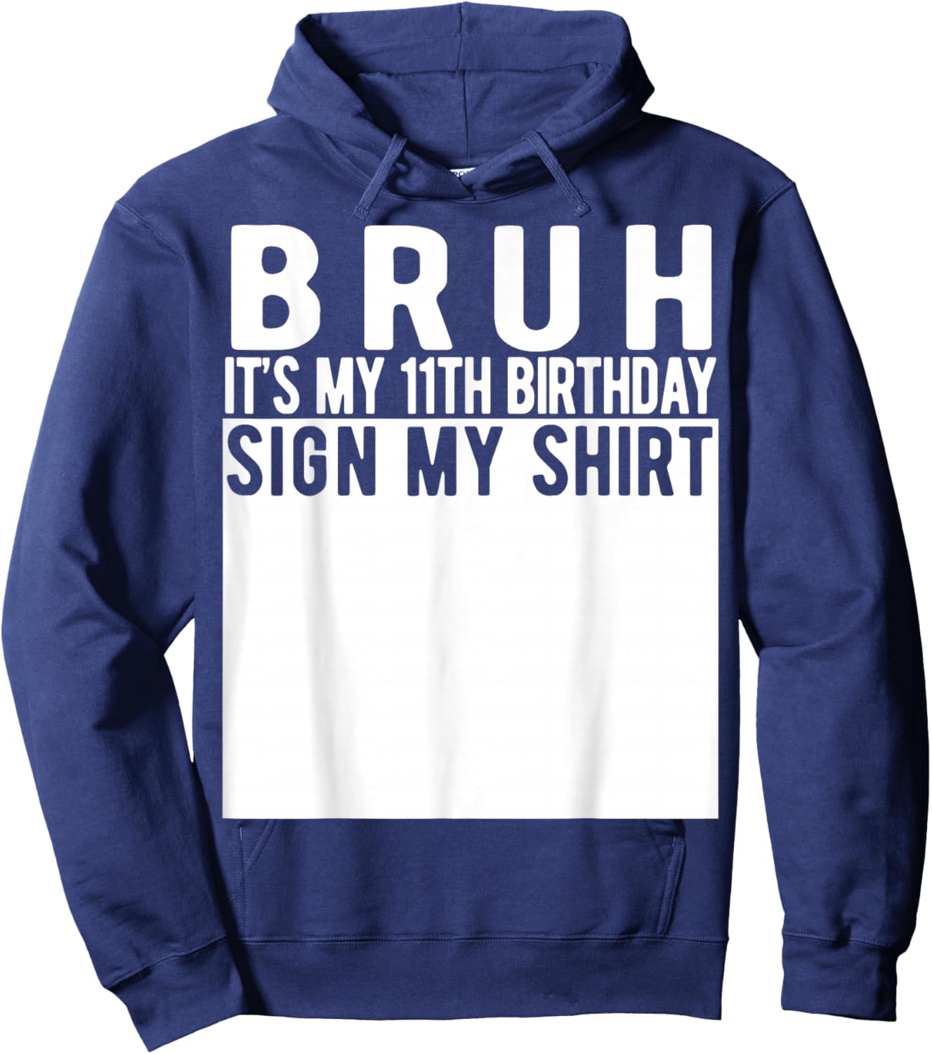 Bruh It's My 11th Birthday Sign My Shirt 11 Year Old Hoodie - Hoodie | Navy