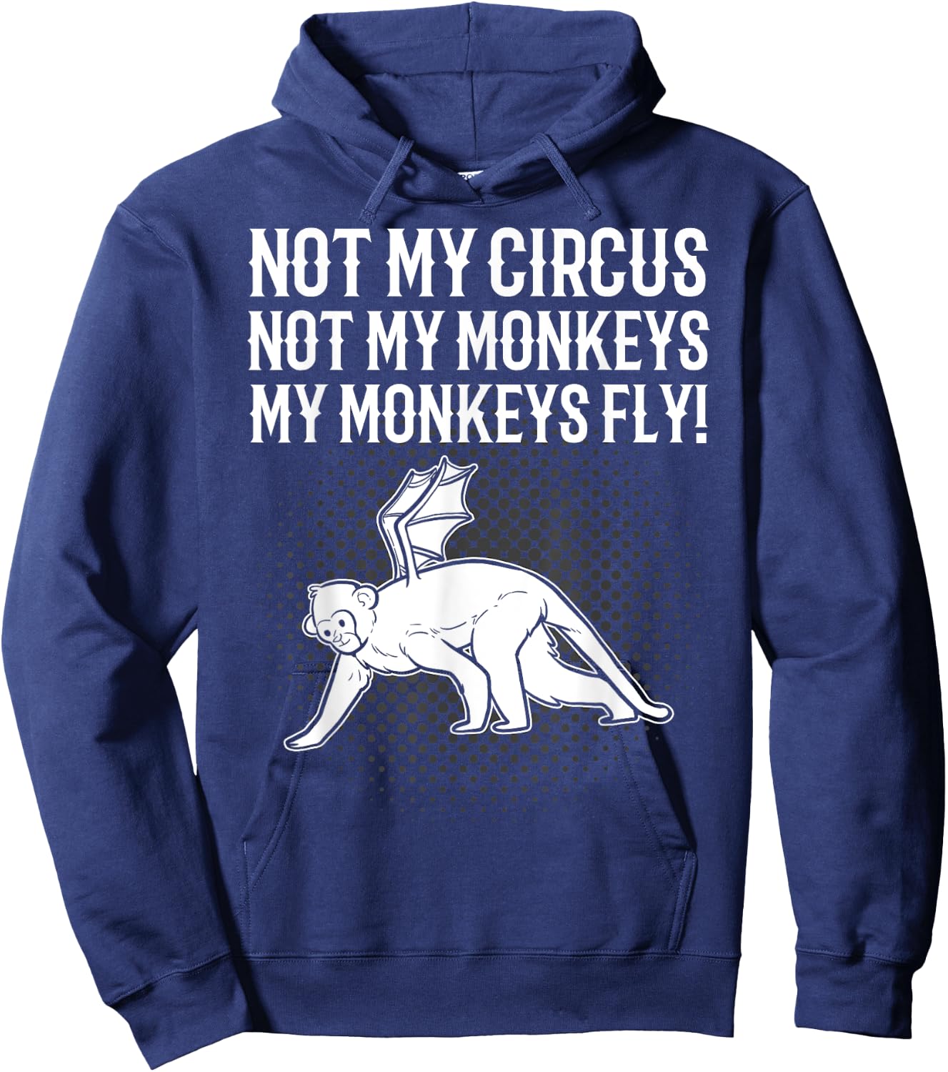 Not My Circus Not My Monkeys My Monkeys Fly Flying Animal Hoodie - Hoodie | Navy