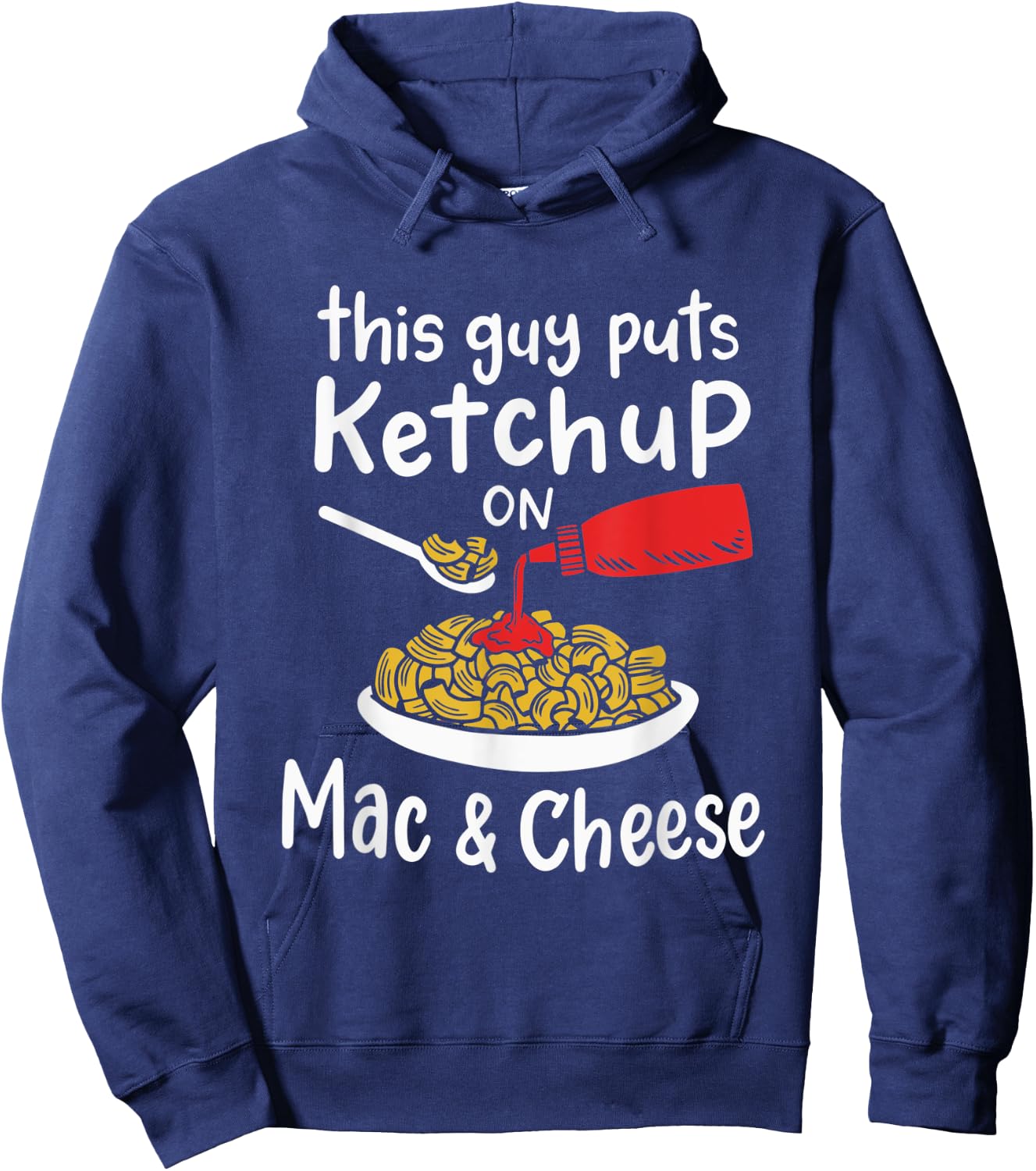 This Guy Puts Ketchup on Mac and Cheese - Fun Ketchup Lover Hoodie - Hoodie | Navy