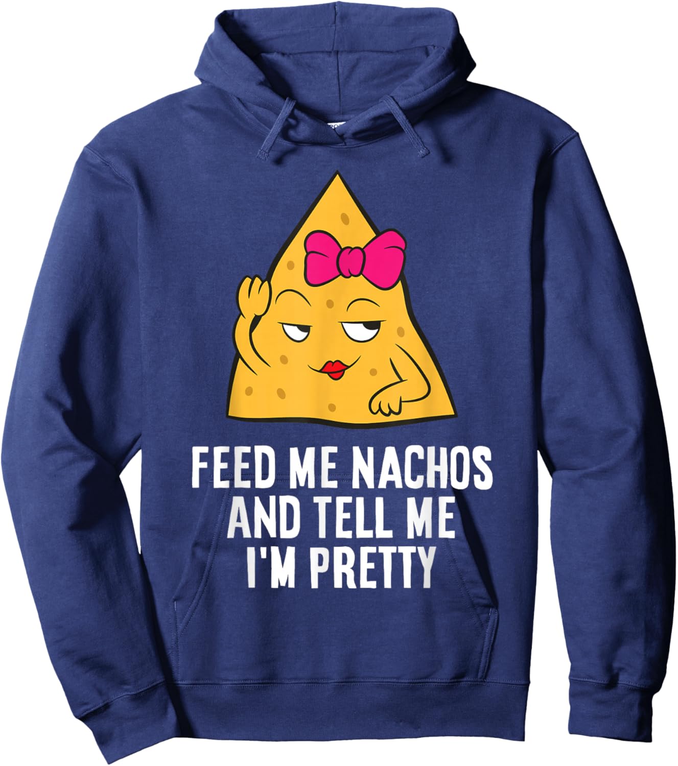 Feed Me Nachos And Tell Me I'm Pretty Hoodie - Hoodie | Navy