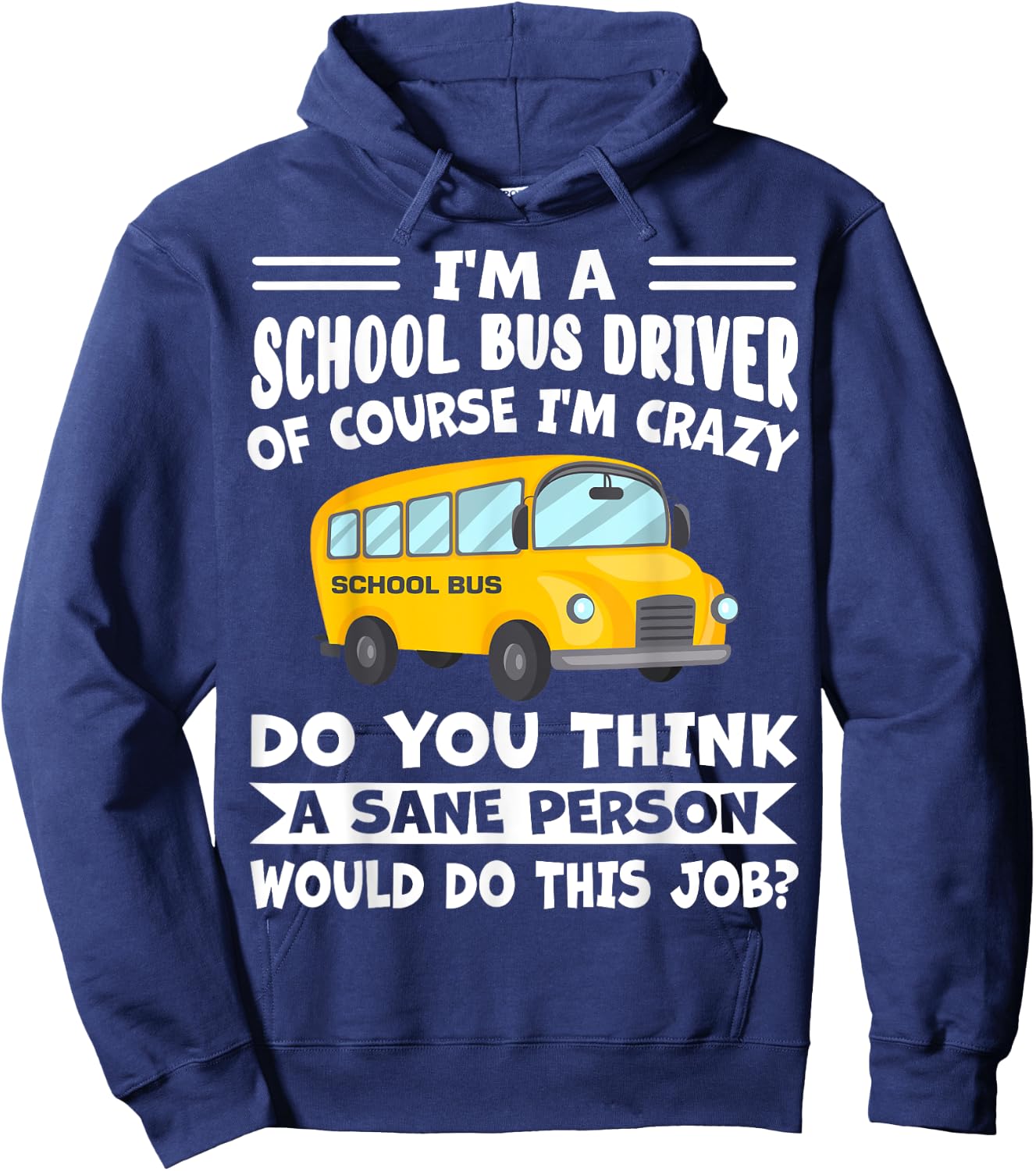 I'm A School Bus Driver Of Course I'm Crazy Funny Hoodie - Hoodie | Navy