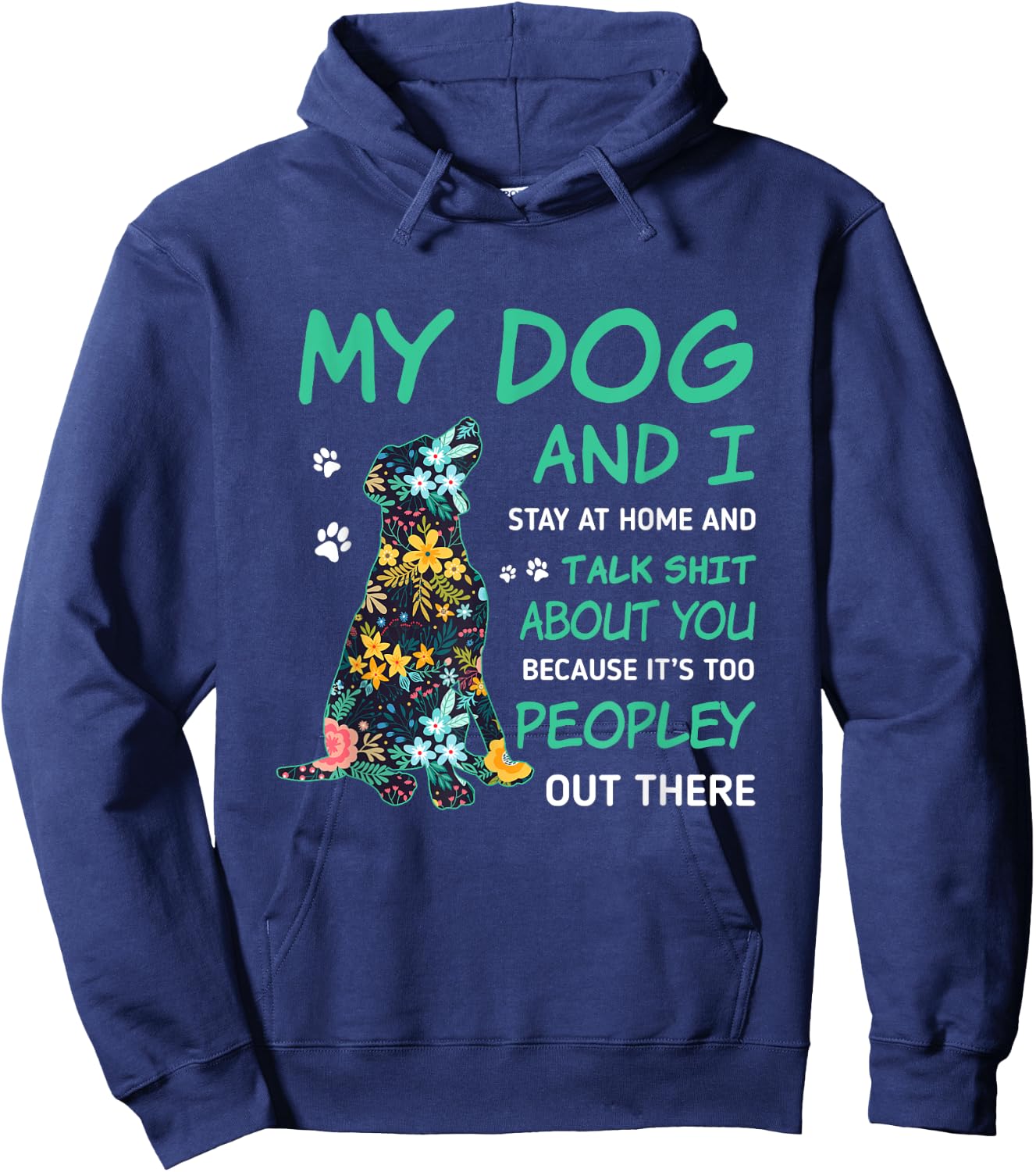 My Dog And I Stay At Home And Talk Sh!t About You Men Women Hoodie - Hoodie | Navy