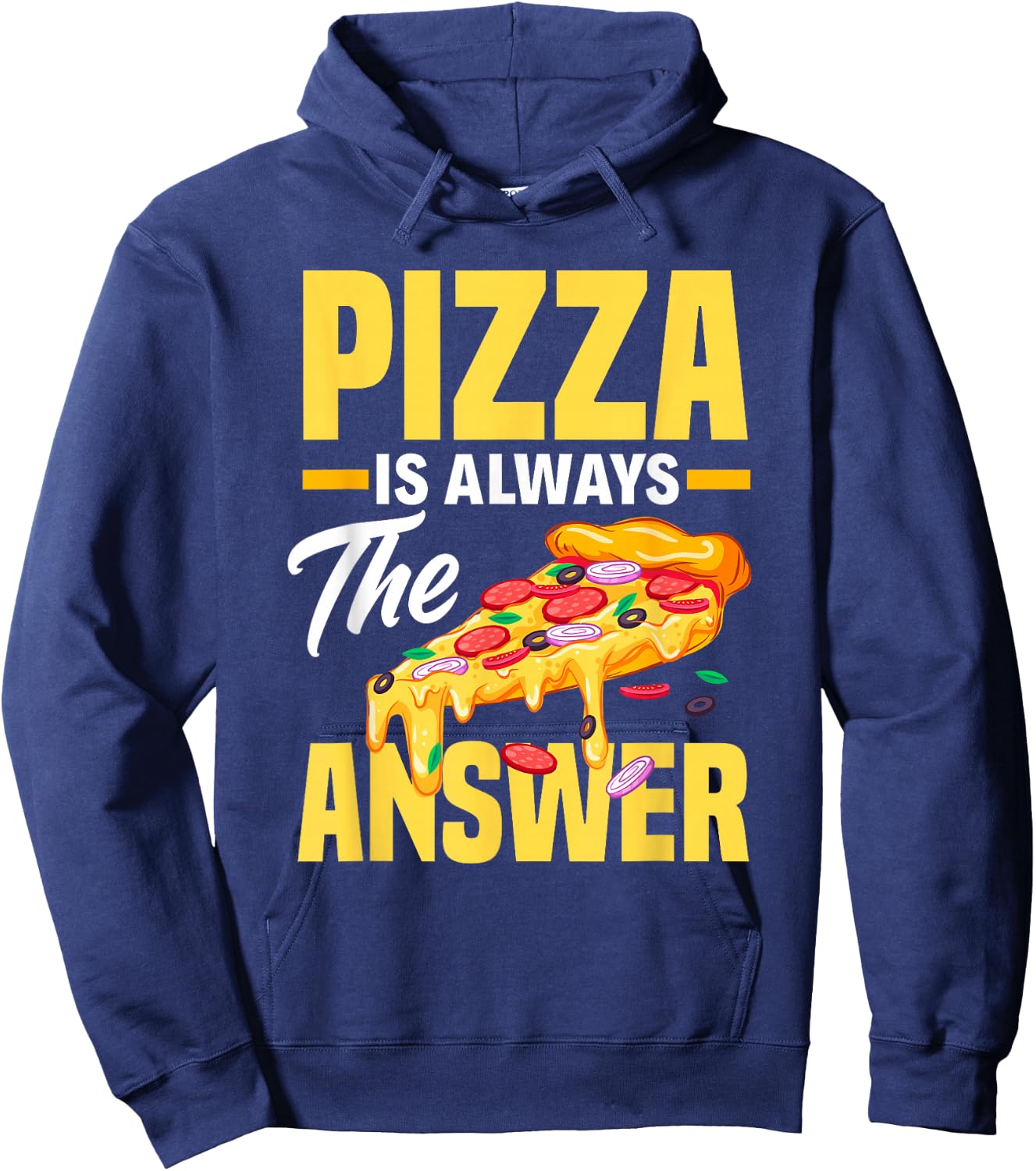 Pizza Is Always The Answer - Funny Pizza Lover Hoodie - Hoodie | Navy