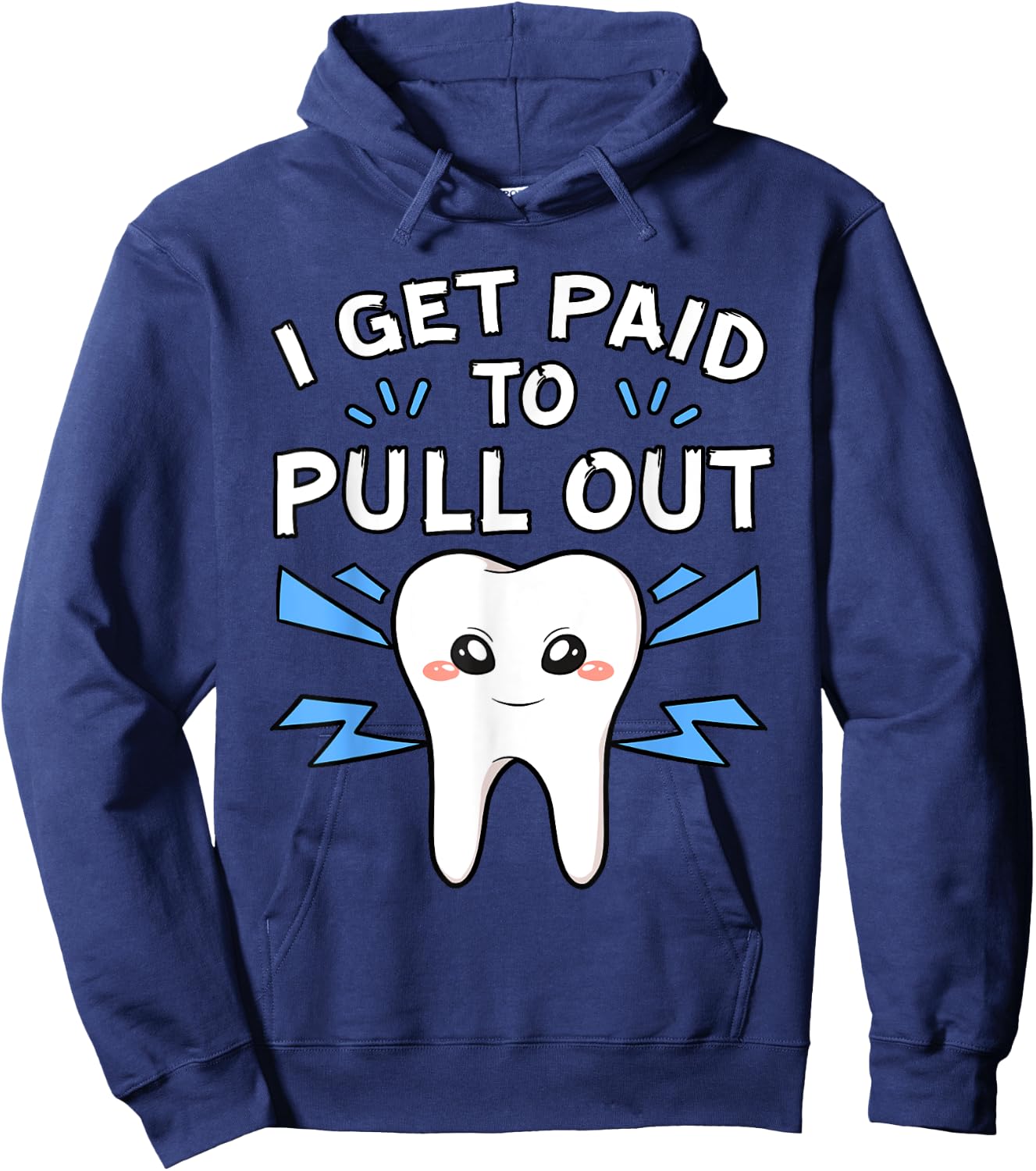 I Get Paid To Pull Out Dentist Dental Surgeon Mouth Doctor Hoodie - Hoodie | Navy