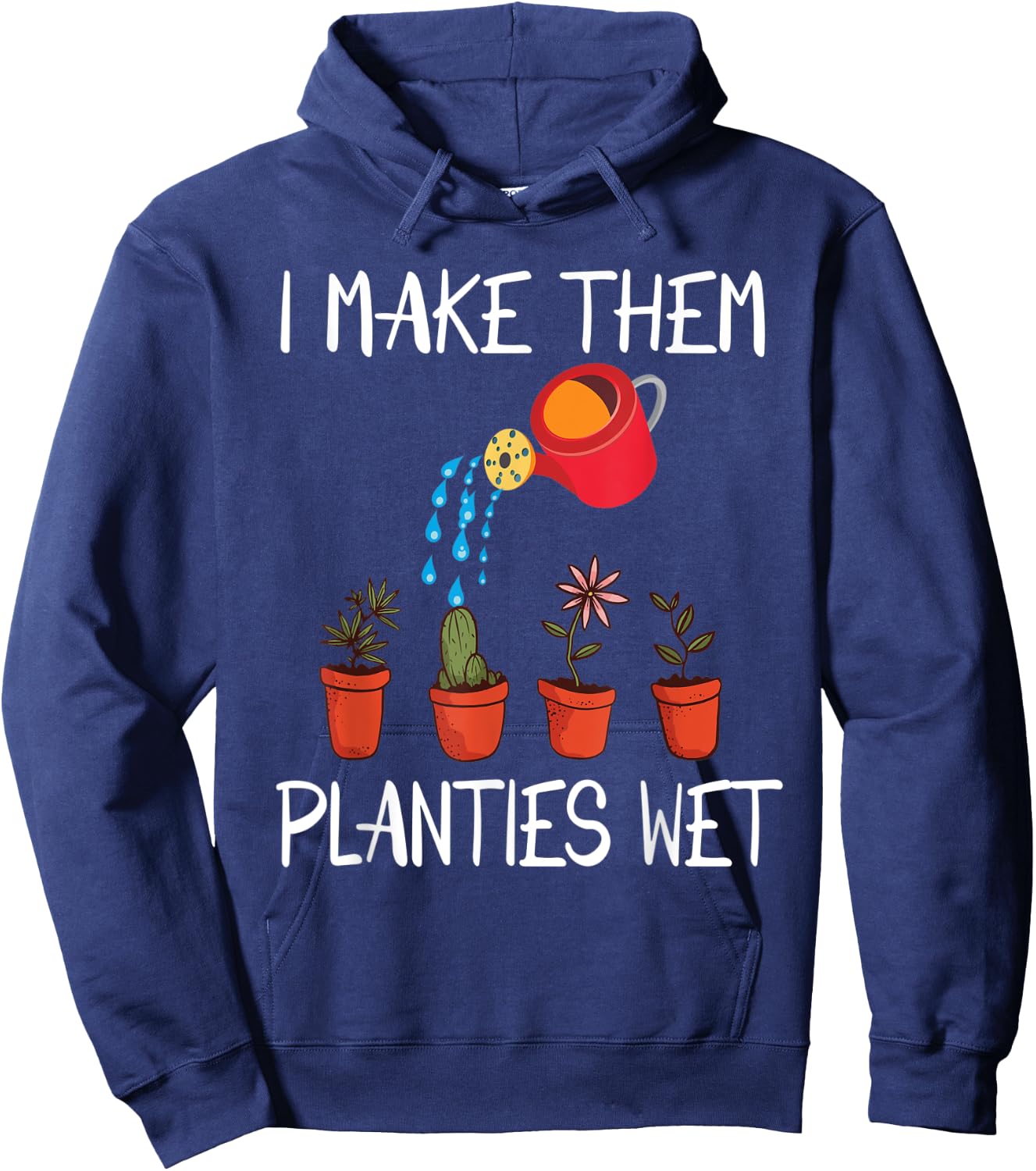 I Make Them Planties Wet Funny Dirty Mind Plants Wet Hoodie - Hoodie | Navy