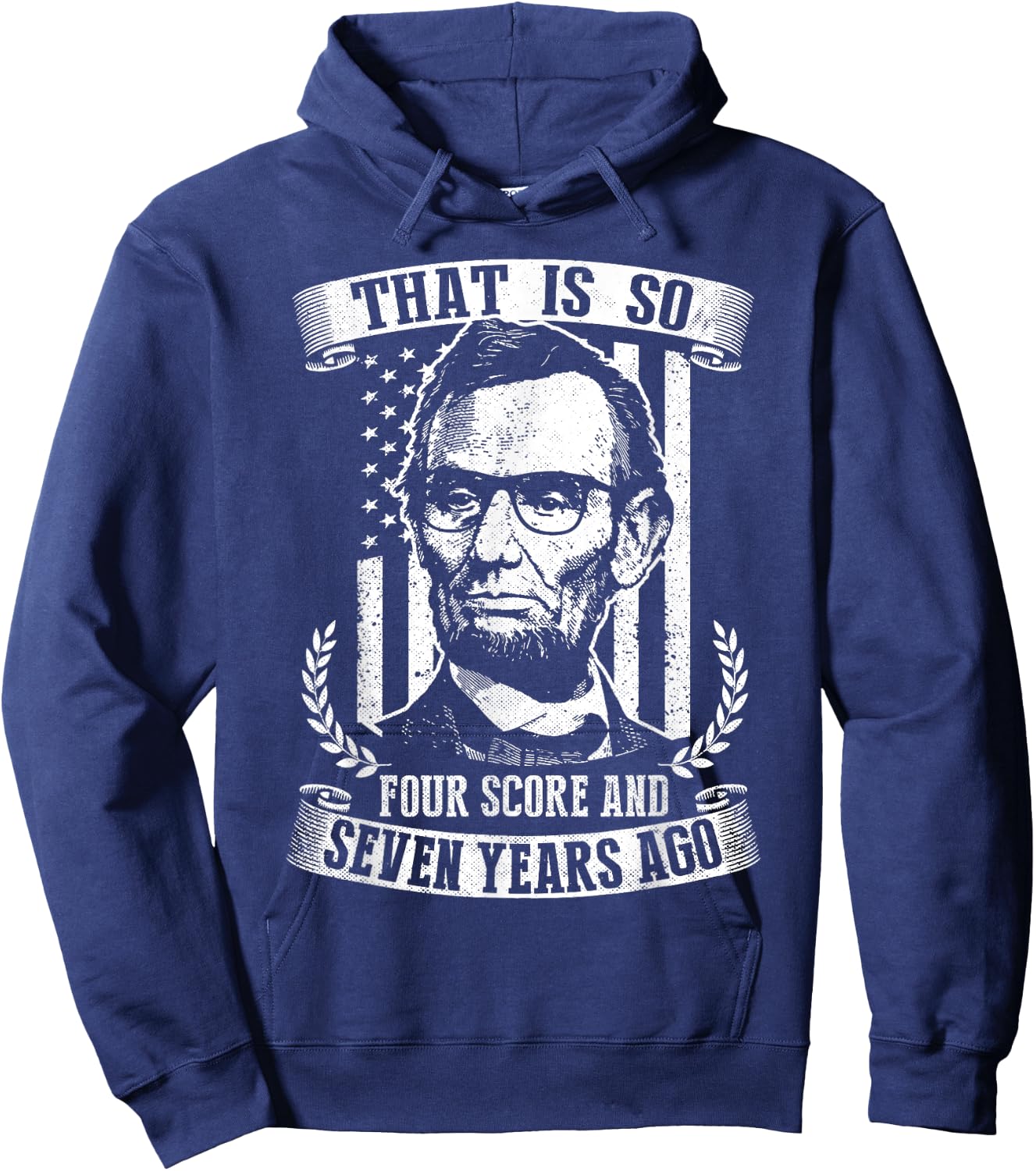 That Is So Four Score And Seven Years Ago Lincoln Funny Hoodie - Hoodie | Navy