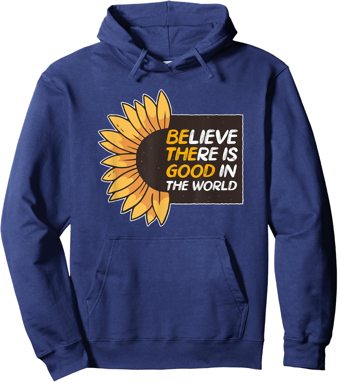 Believe There Is Good In The World Sunflower Be The Good Hoodie - Hoodie | Navy