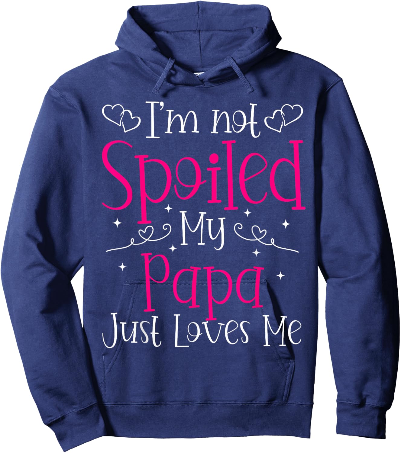 I'm Not Spoiled My Papa Just Loves Me Funny Girls Daughter Hoodie - Hoodie | Navy