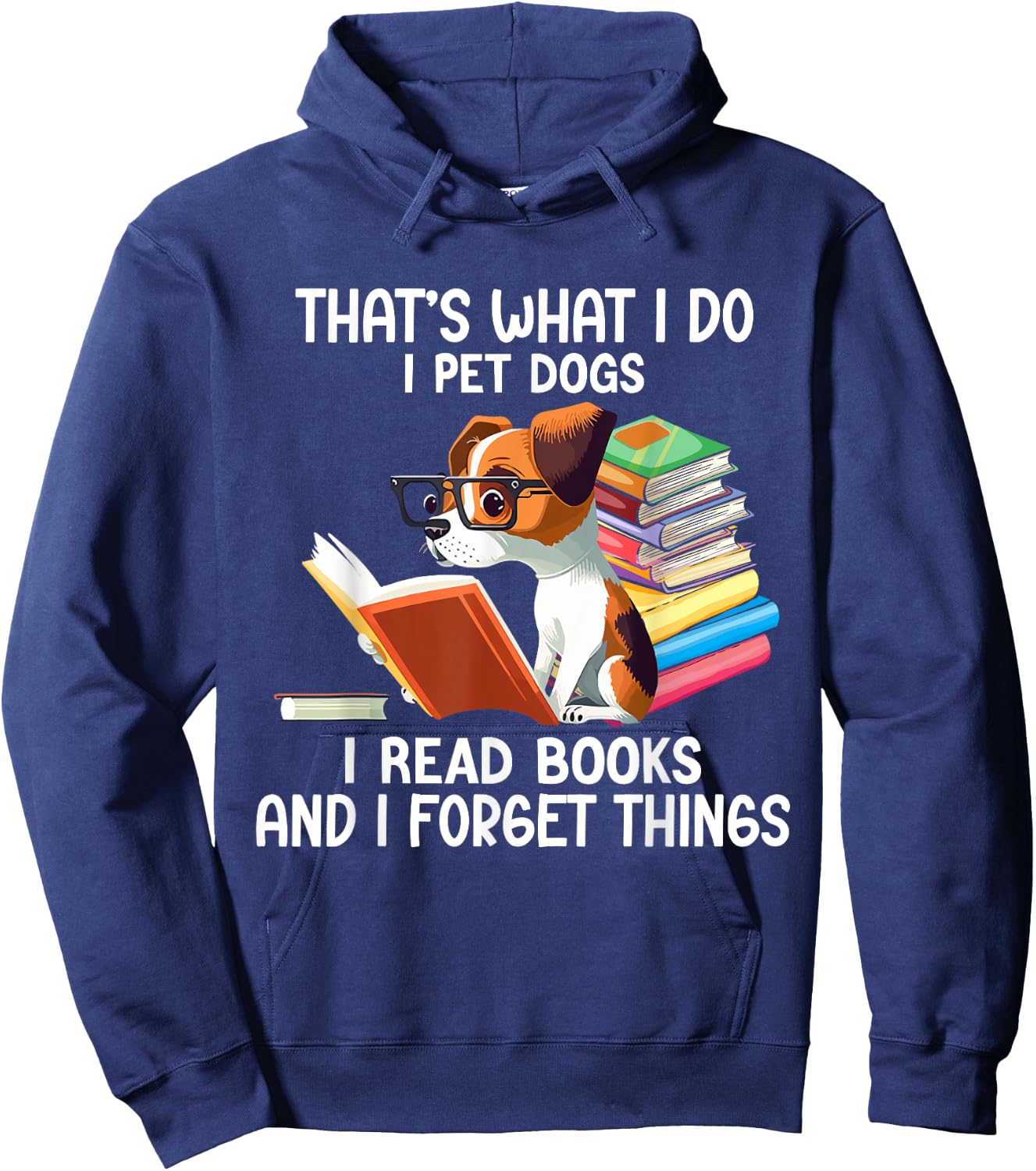 That's What I Do I Pet Dogs I Read Books And I Forget Things Hoodie - Hoodie | Navy