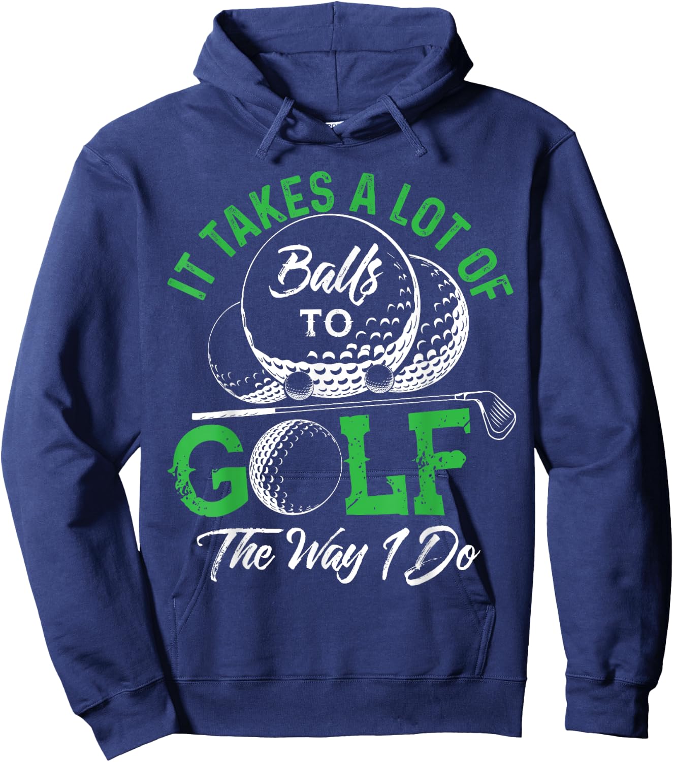 It Takes A Lot Of Balls To Golf The Way I Do Shirts Golf Hoodie - Hoodie | Navy