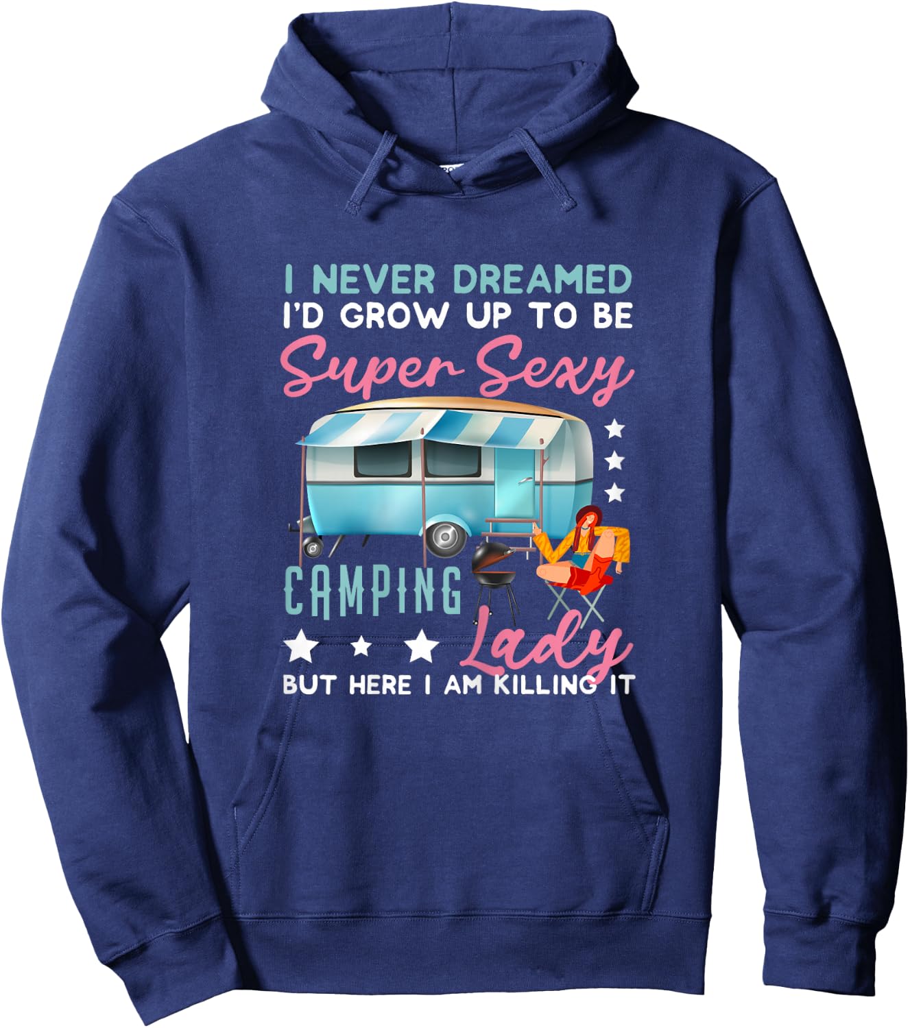 I Never Dreamed I'd Grow Up Super Sexy Camping Lady Camp Hoodie - Hoodie | Navy