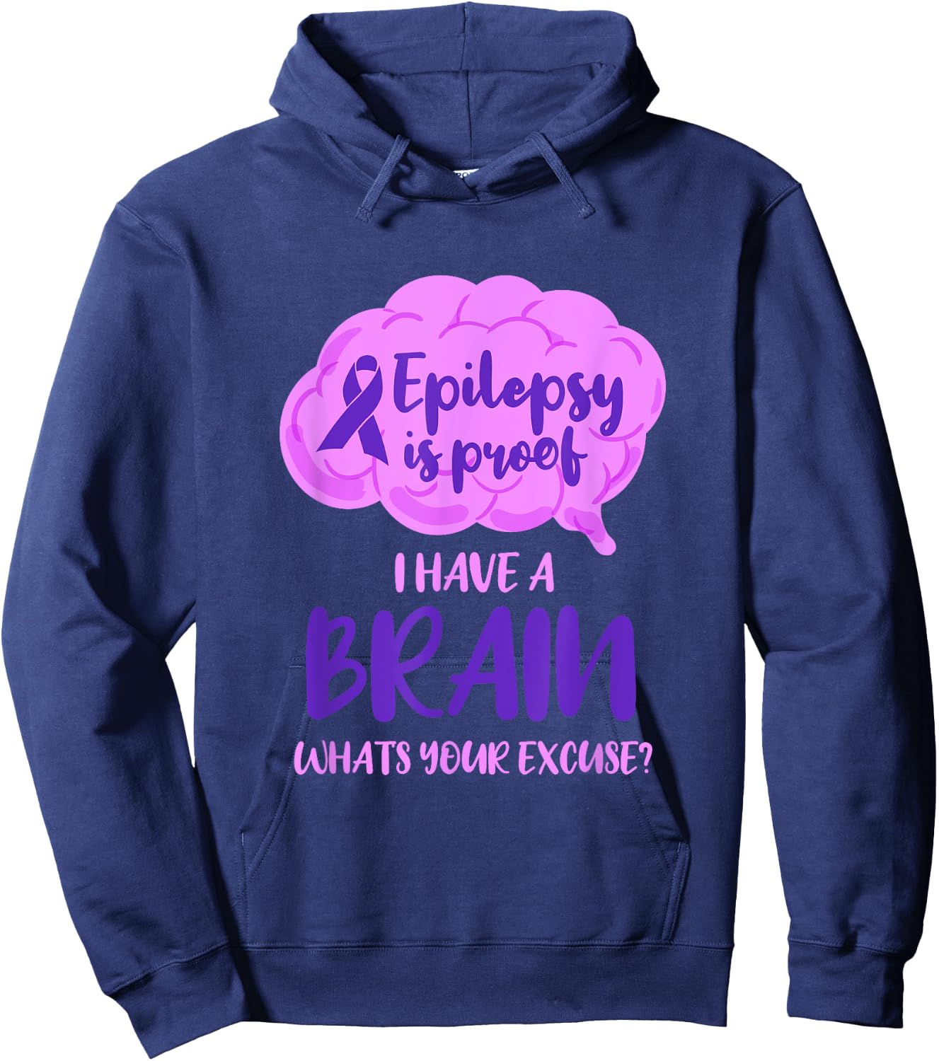Epilepsy Is Proof I Have A Brain Whats Your Excuse Hoodie - Hoodie | Navy