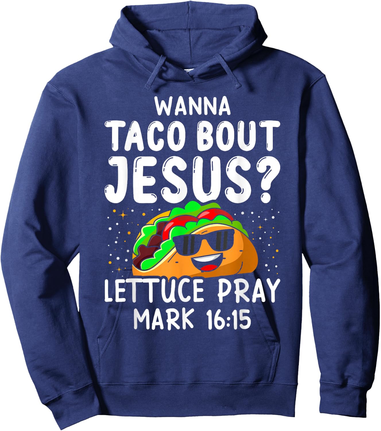Wanna Taco Bout Jesus Lettuce Pray Mark 16:15 Cinco De Mayo Hoodie - Hoodie | Navy
