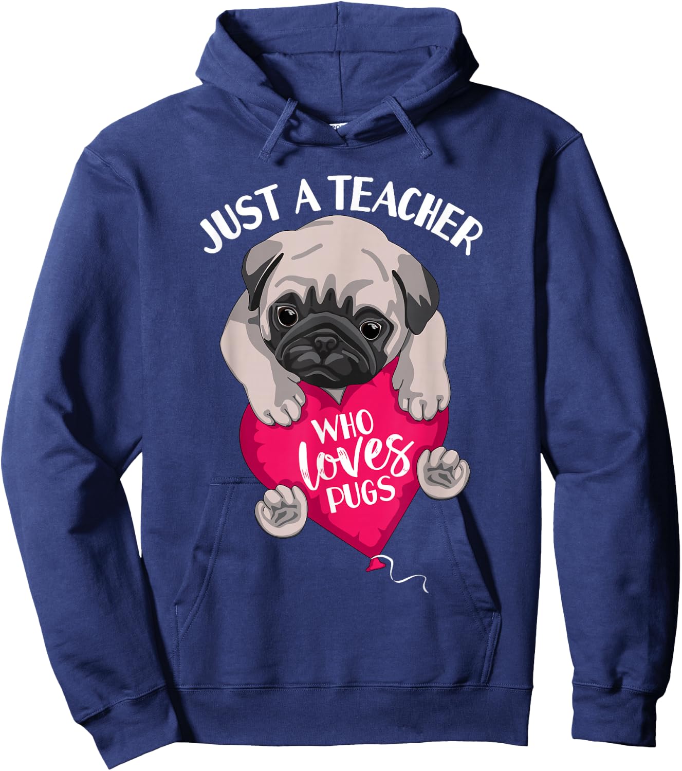 Just a Teacher Who Loves Pugs Dog Lovers Cute Pug with heart Hoodie - Hoodie | Navy