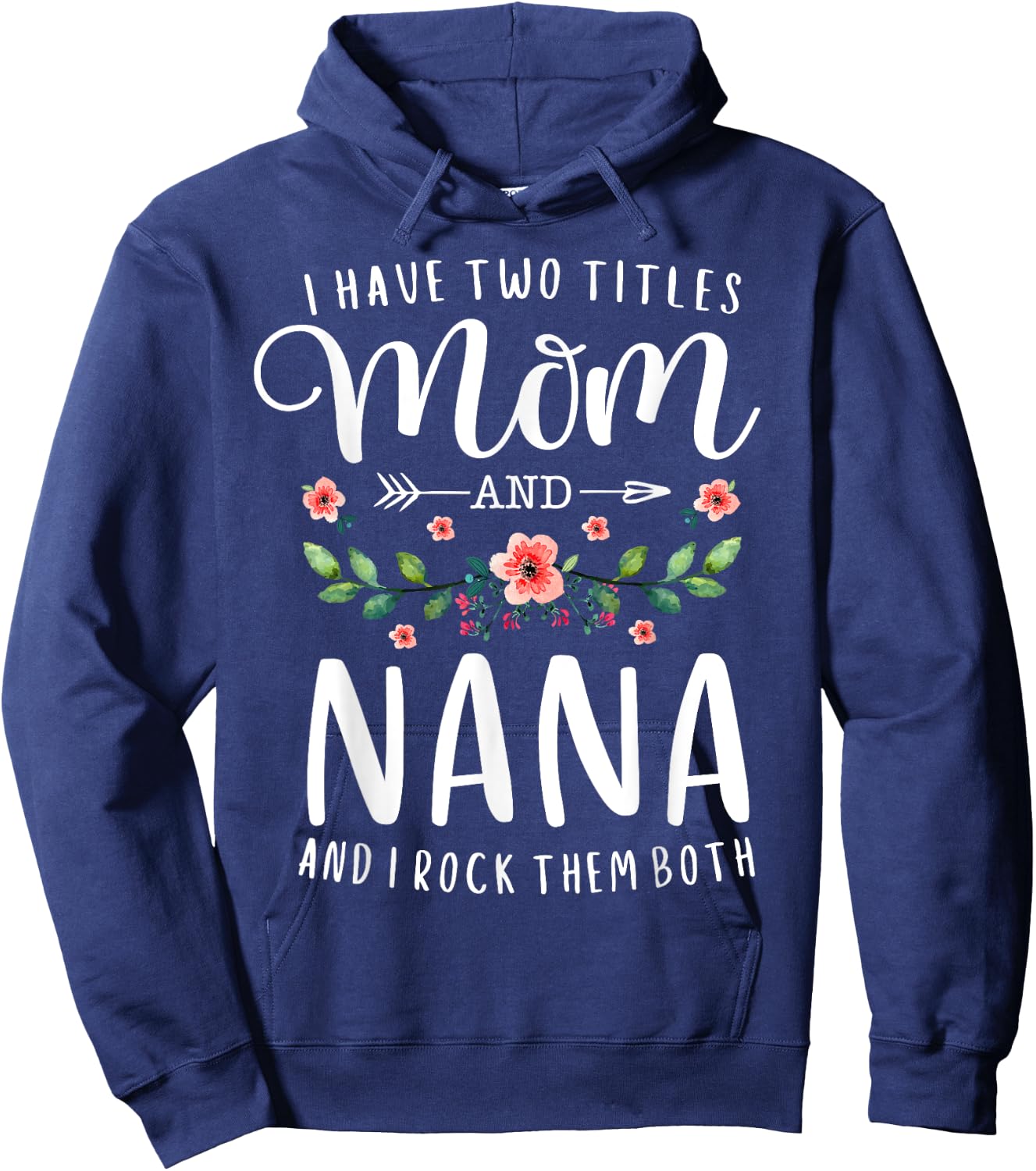 I Have Two Titles Mom And Nana I Rock Them Both Floral Hoodie - Hoodie | Navy