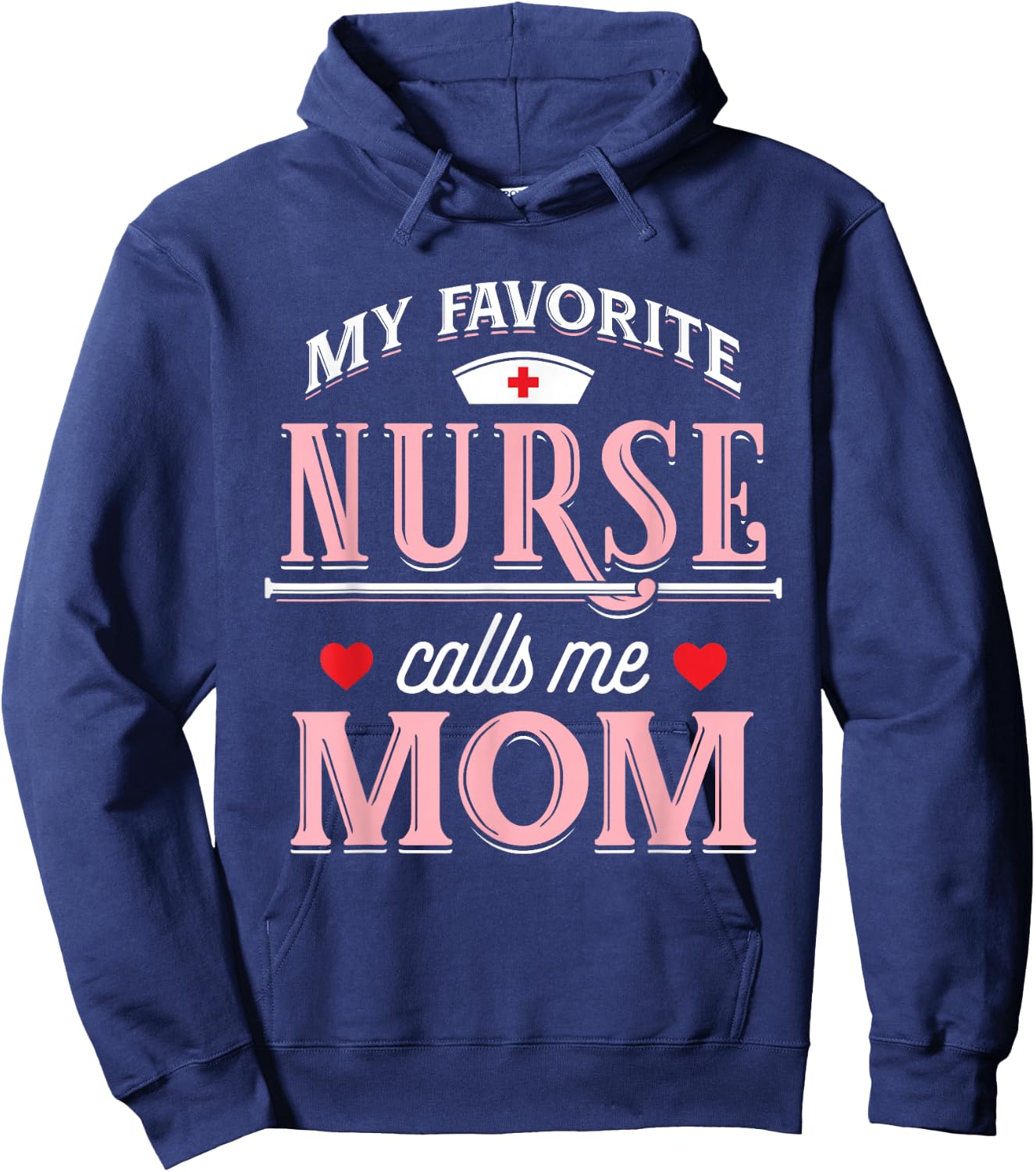 My Favorite Nurse Calls Me Mom - Nurse Mother Gift Hoodie - Hoodie | Navy
