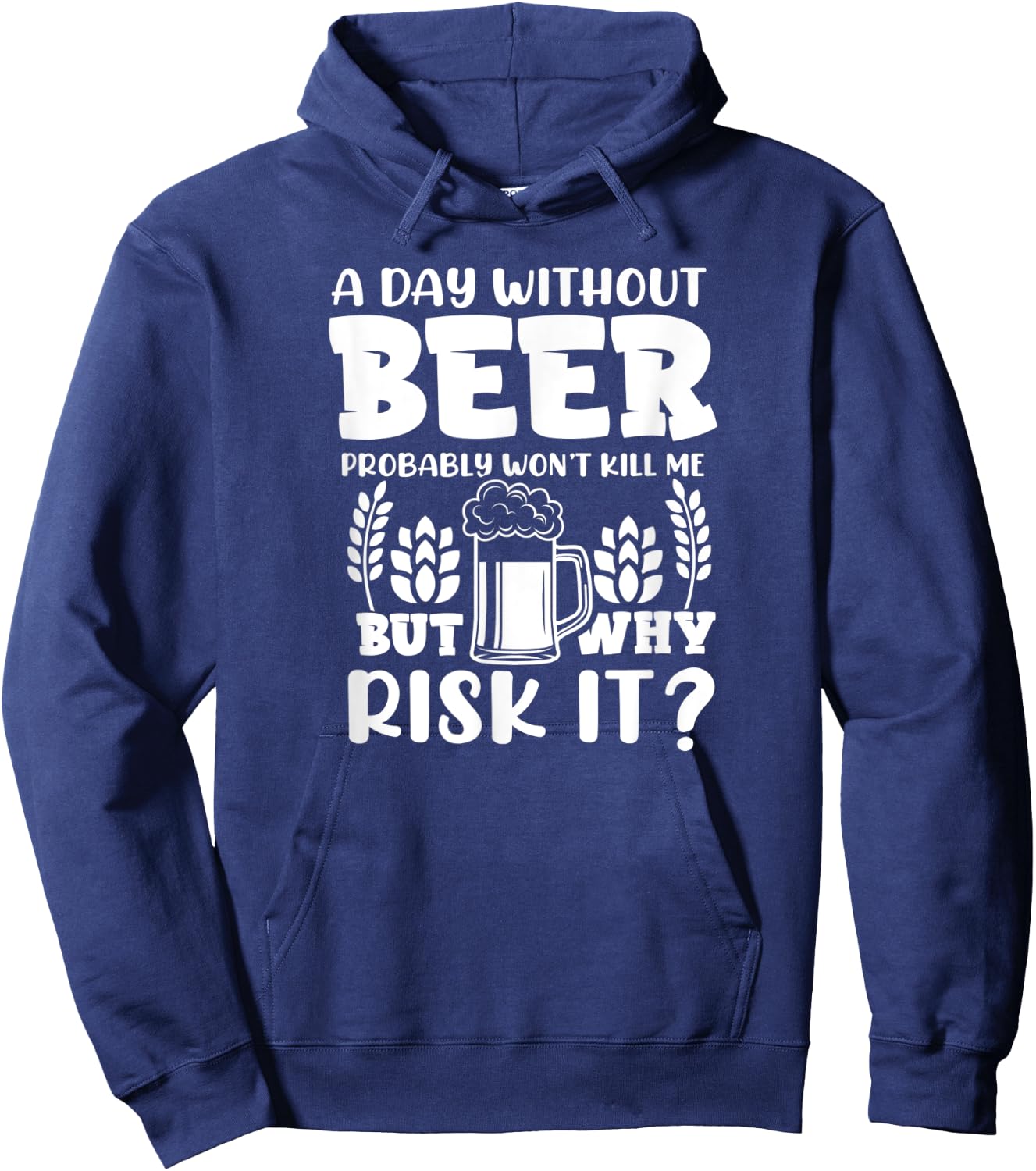 A Day Without Beer Won't Kill Me But Risk it Funny Beer Hoodie - Hoodie | Navy