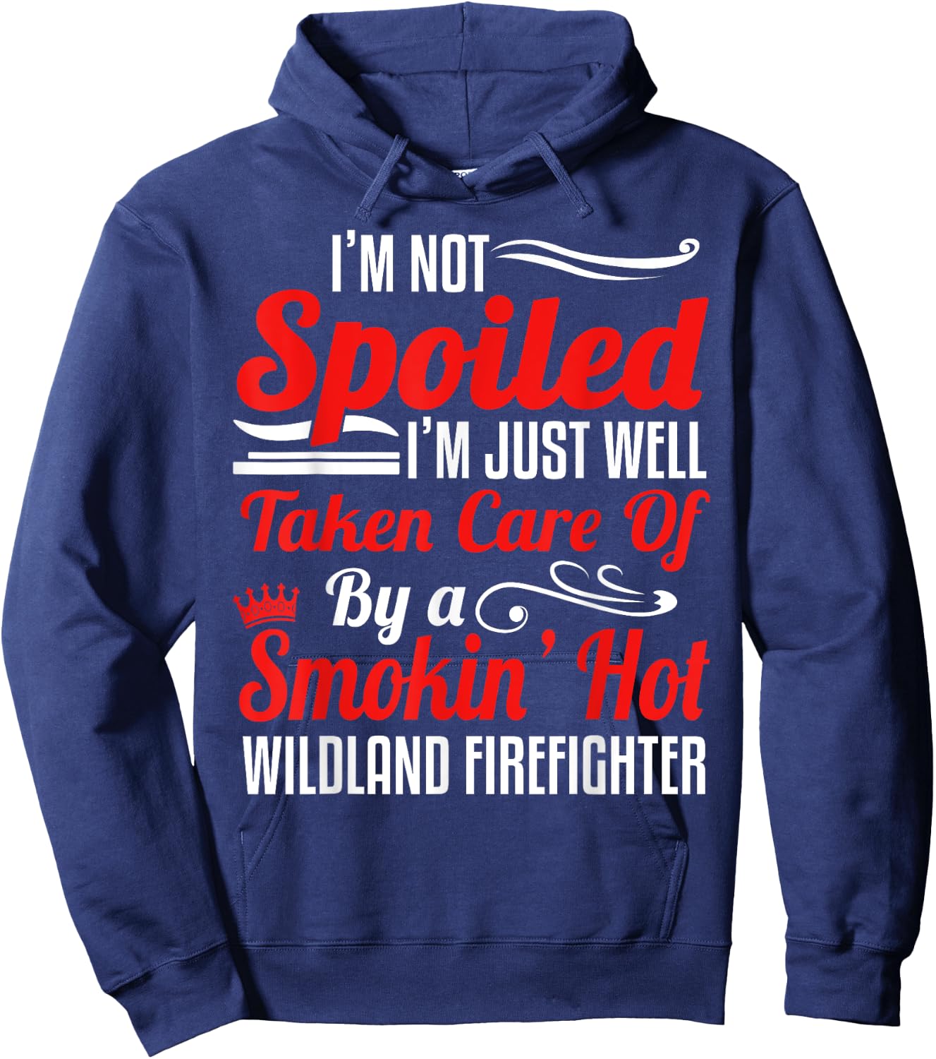 Wildland Firefighter Smokejumper Wife - I'm Not Spoiled Hoodie - Hoodie | Navy