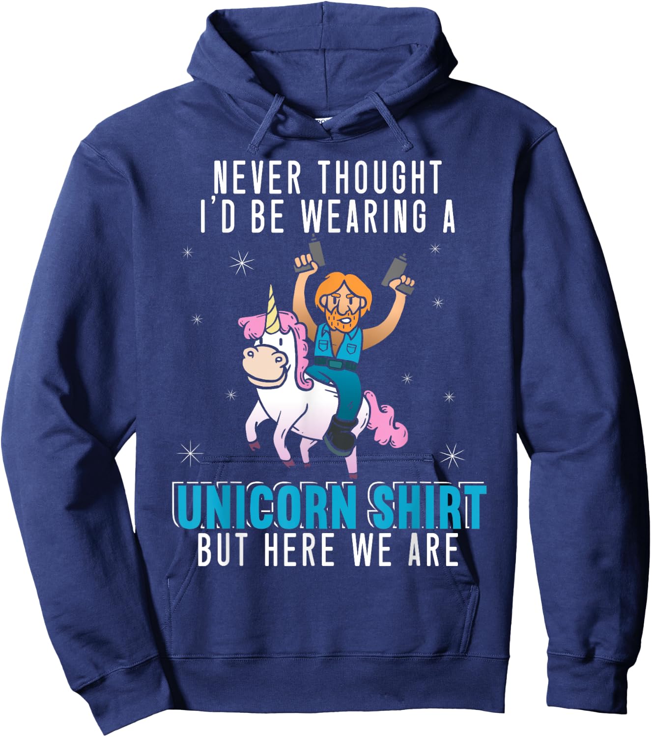 Never Thought I'd Be Wearing A Unicorn Shirt Funny Unicorn Hoodie - Hoodie | Navy