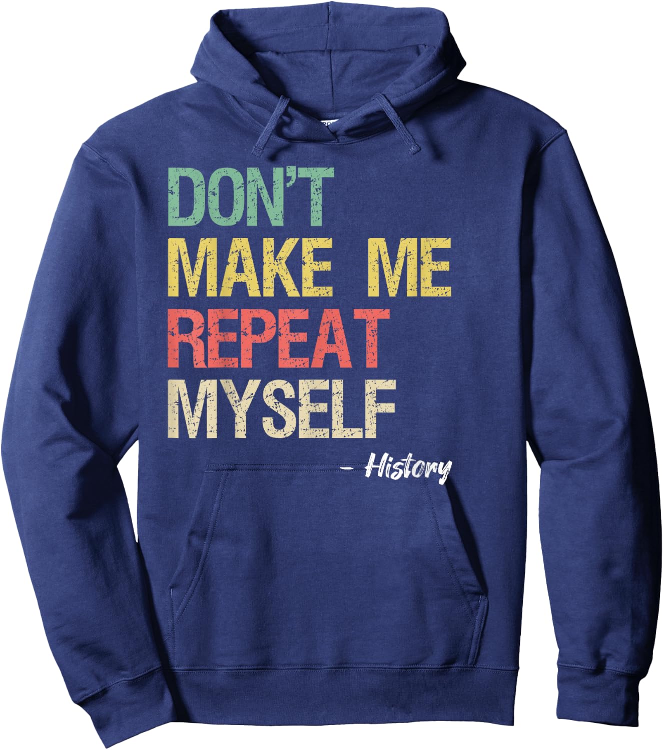 Don't Make Me Repeat Myself History Shirt History Teacher Hoodie - Hoodie | Navy