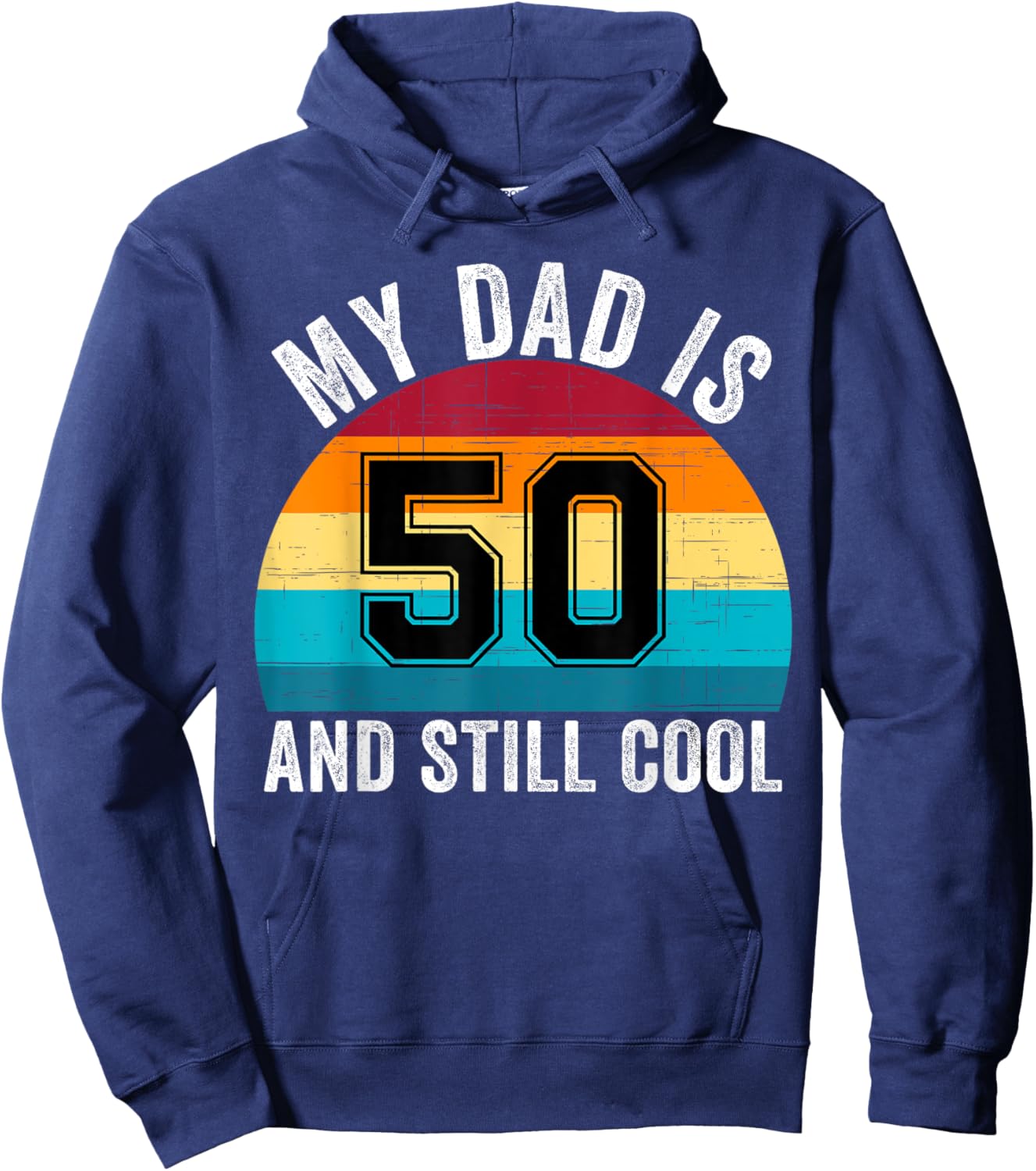 My Dad Is 50 And Still Cool, 50th Retro Birthday Dad Daddy Hoodie - Hoodie | Navy