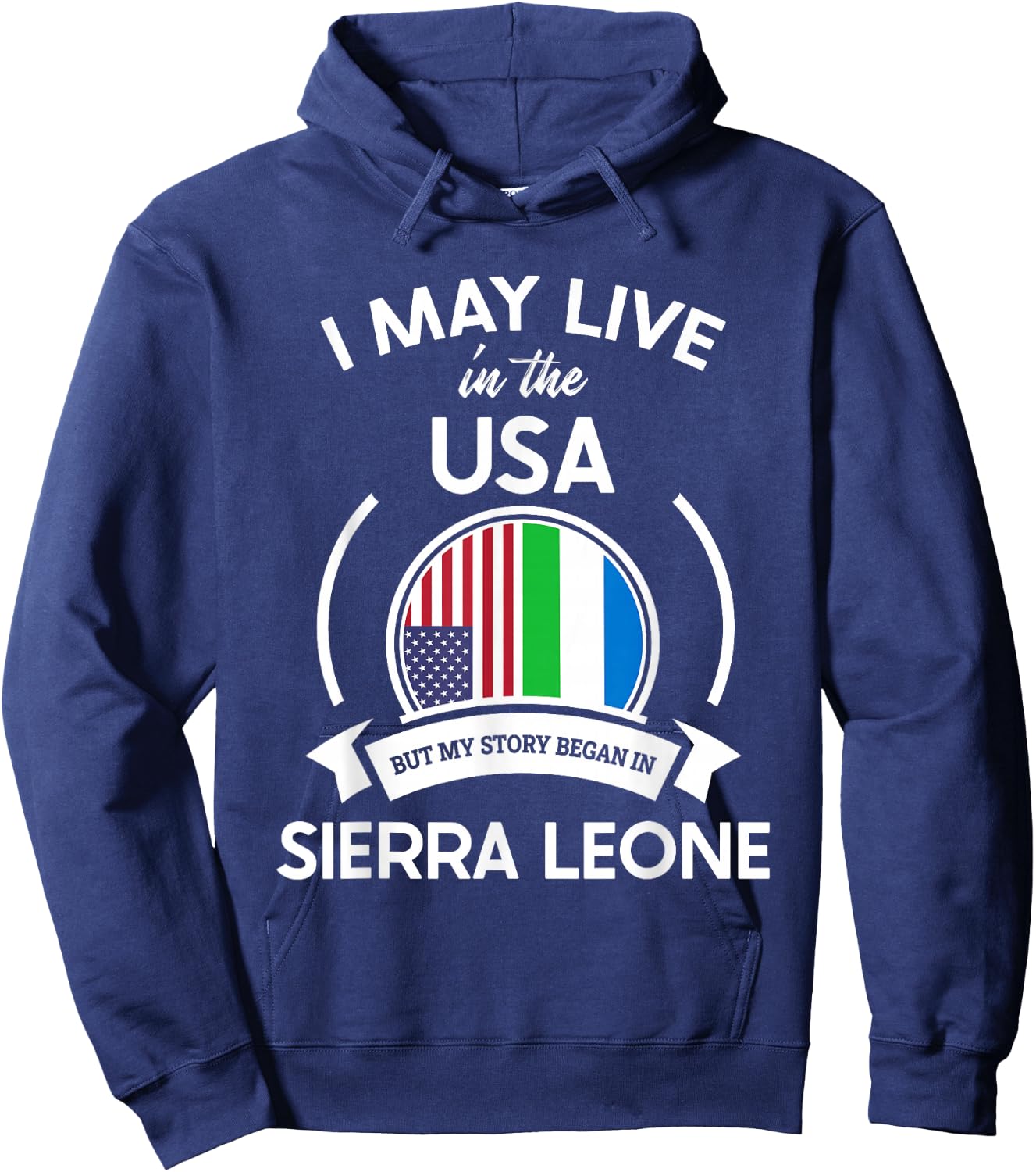 May Live In USA But My Story Began In Sierra Leone Flag Gift Hoodie - Hoodie | Navy