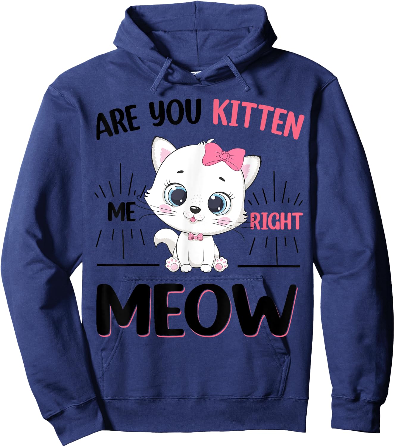 Cute Cat Are You Kitten Right Meow Funny Girl Hoodie - Hoodie | Navy