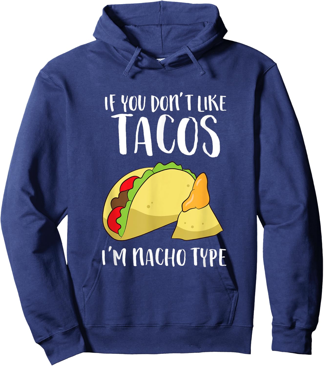 Funny Nacho Gift If You Don't Like Tacos I'm Nacho Type Hoodie - Hoodie | Navy