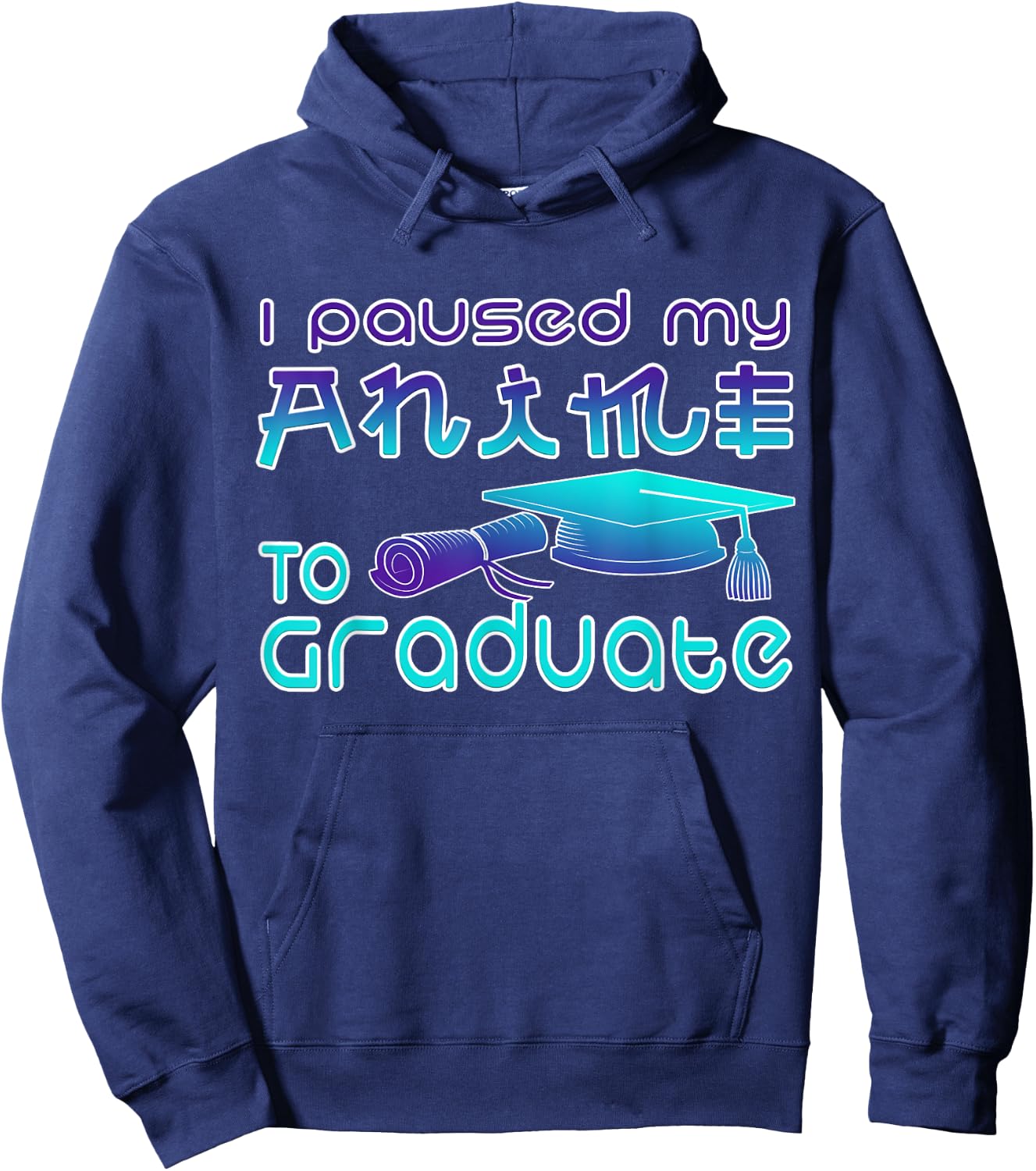 Anime Graduation Ideas I Paused My Anime To Graduate Funny Hoodie - Hoodie | Navy